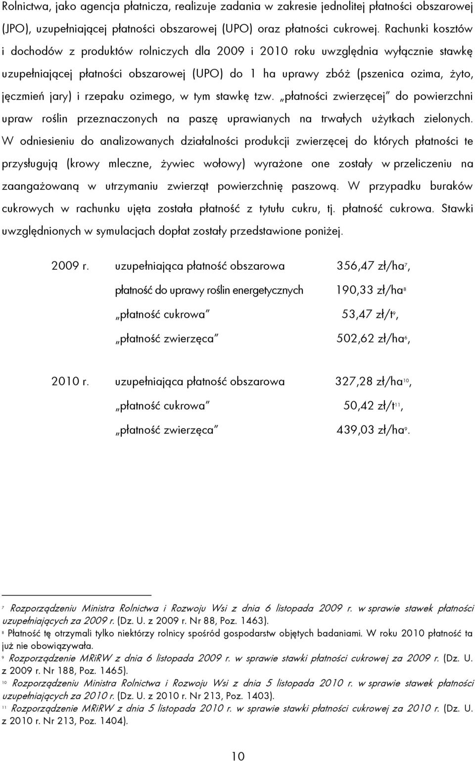 i rzepaku ozimego, w tym stawkę tzw. płatności zwierzęcej do powierzchni upraw roślin przeznaczonych na paszę uprawianych na trwałych użytkach zielonych.