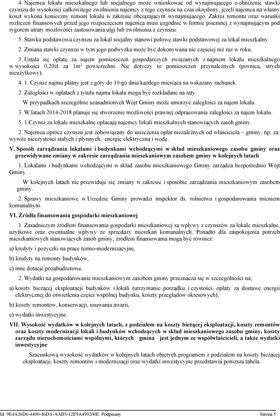 Zakres remontu oraz warunki rozliczeń finansowych przed jego rozpoczęciem najemca musi uzgodnić w formie pisemnej z wynajmującym pod rygorem utraty możliwości zastosowania ulgi lub zwolnienia z