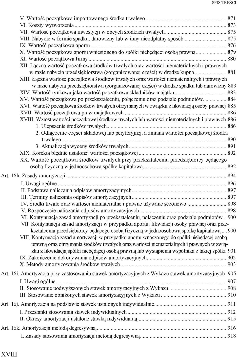 Warto pocz tkowa firmy... 880 XII. czna warto pocz tkowa rodków trwa ych oraz warto ci niematerialnych i prawnych w razie nabycia przedsi biorstwa (zorganizowanej cz ci) w drodze kupna... 881 XIII.