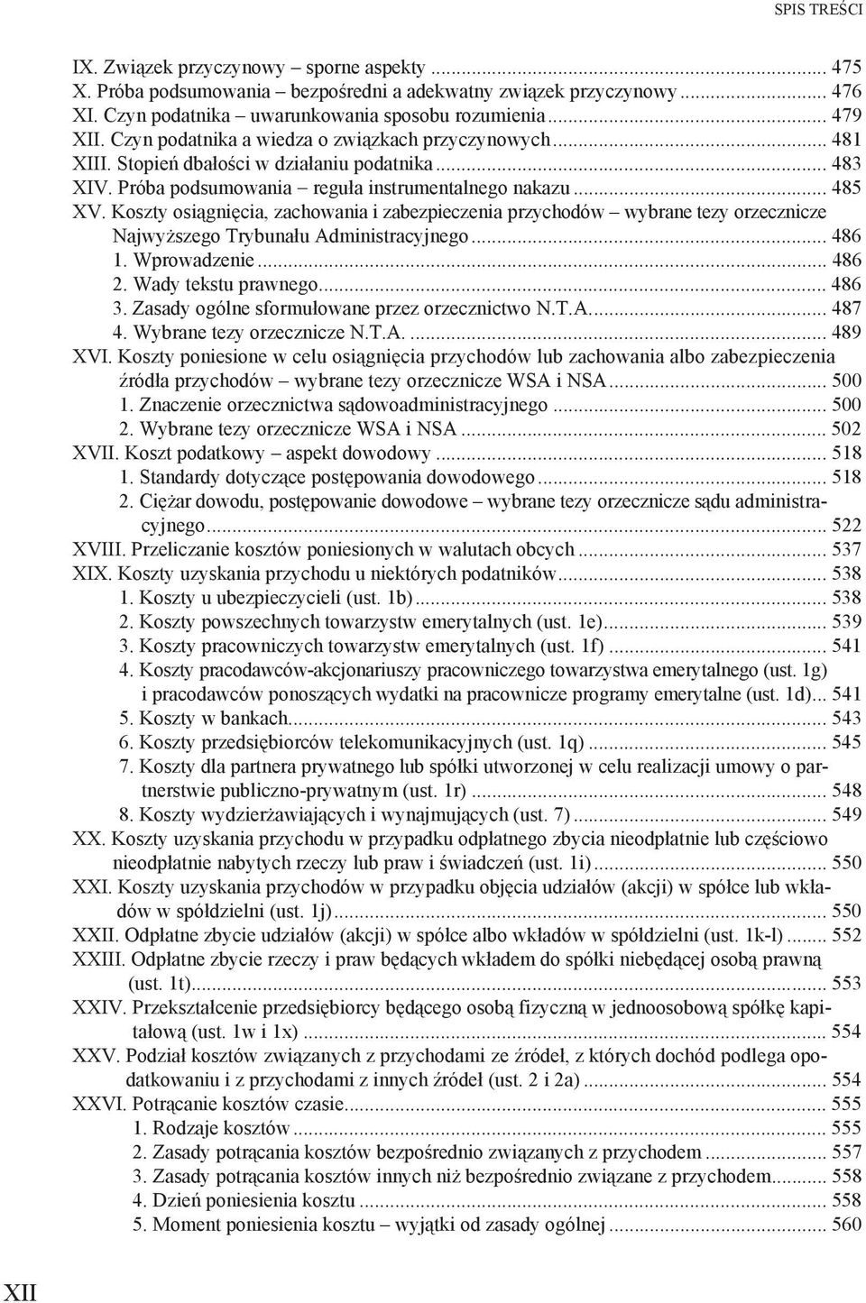 Koszty osi gni cia, zachowania i zabezpieczenia przychodów wybrane tezy orzecznicze Najwy szego Trybuna u Administracyjnego... 486 1. Wprowadzenie... 486 2. Wady tekstu prawnego... 486 3.