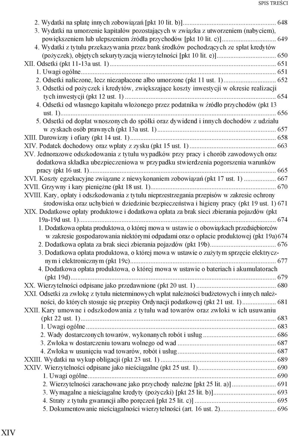 Wydatki z tytu u przekazywania przez bank rodków pochodz cych ze sp at kredytów (po yczek), obj tych sekurytyzacj wierzytelno ci [pkt 10 lit. e)]... 650 XII. Odsetki (pkt 11-13a ust. 1)... 651 1.