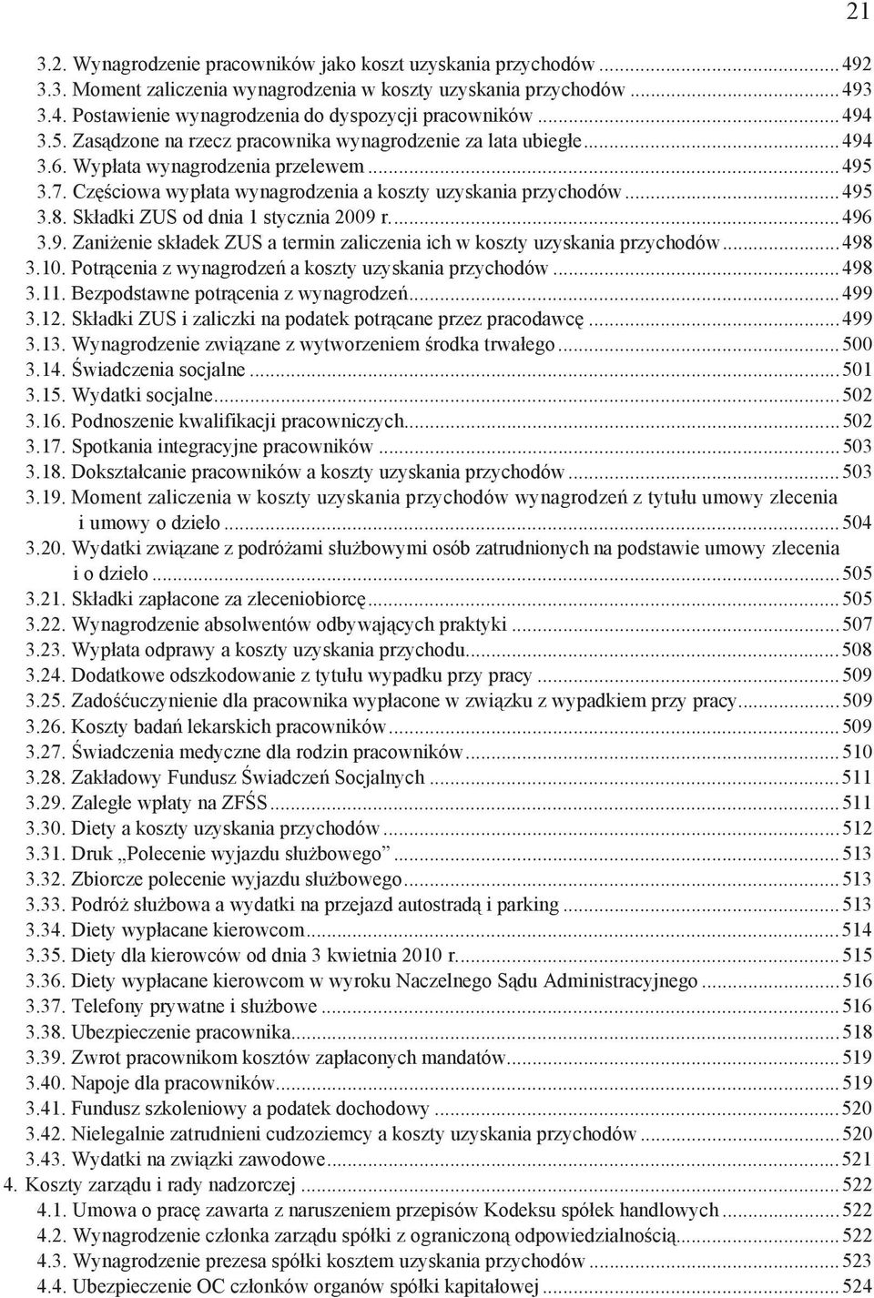 Sk adki ZUS od dnia 1 stycznia 2009 r...496 3.9. Zani enie sk adek ZUS a termin zaliczenia ich w koszty uzyskania przychodów...498 3.10. Potr cenia z wynagrodze a koszty uzyskania przychodów...498 3.11.