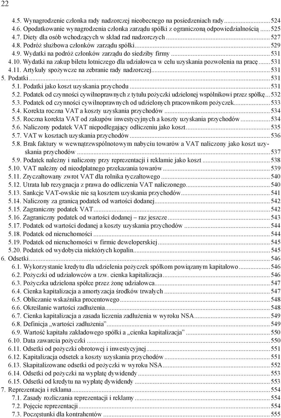 Wydatki na zakup biletu lotniczego dla udzia owca w celu uzyskania pozwolenia na prac...531 4.11. Artyku y spo ywcze na zebranie rady nadzorczej...531 5. Podatki...531 5.1. Podatki jako koszt uzyskania przychodu.