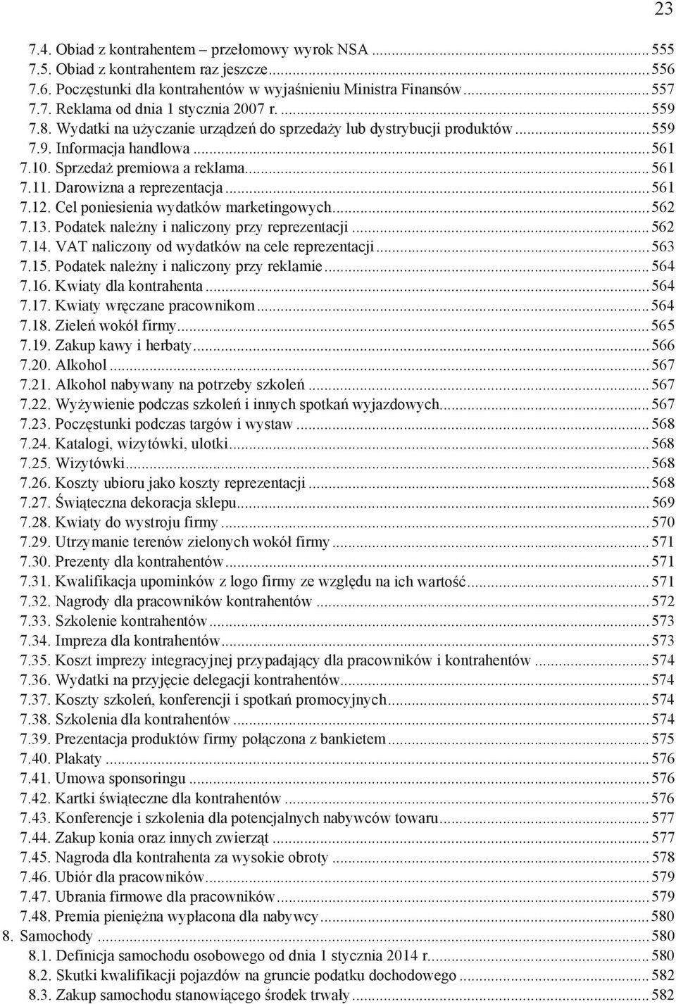 Cel poniesienia wydatków marketingowych...562 7.13. Podatek nale ny i naliczony przy reprezentacji...562 7.14. VAT naliczony od wydatków na cele reprezentacji...563 7.15.