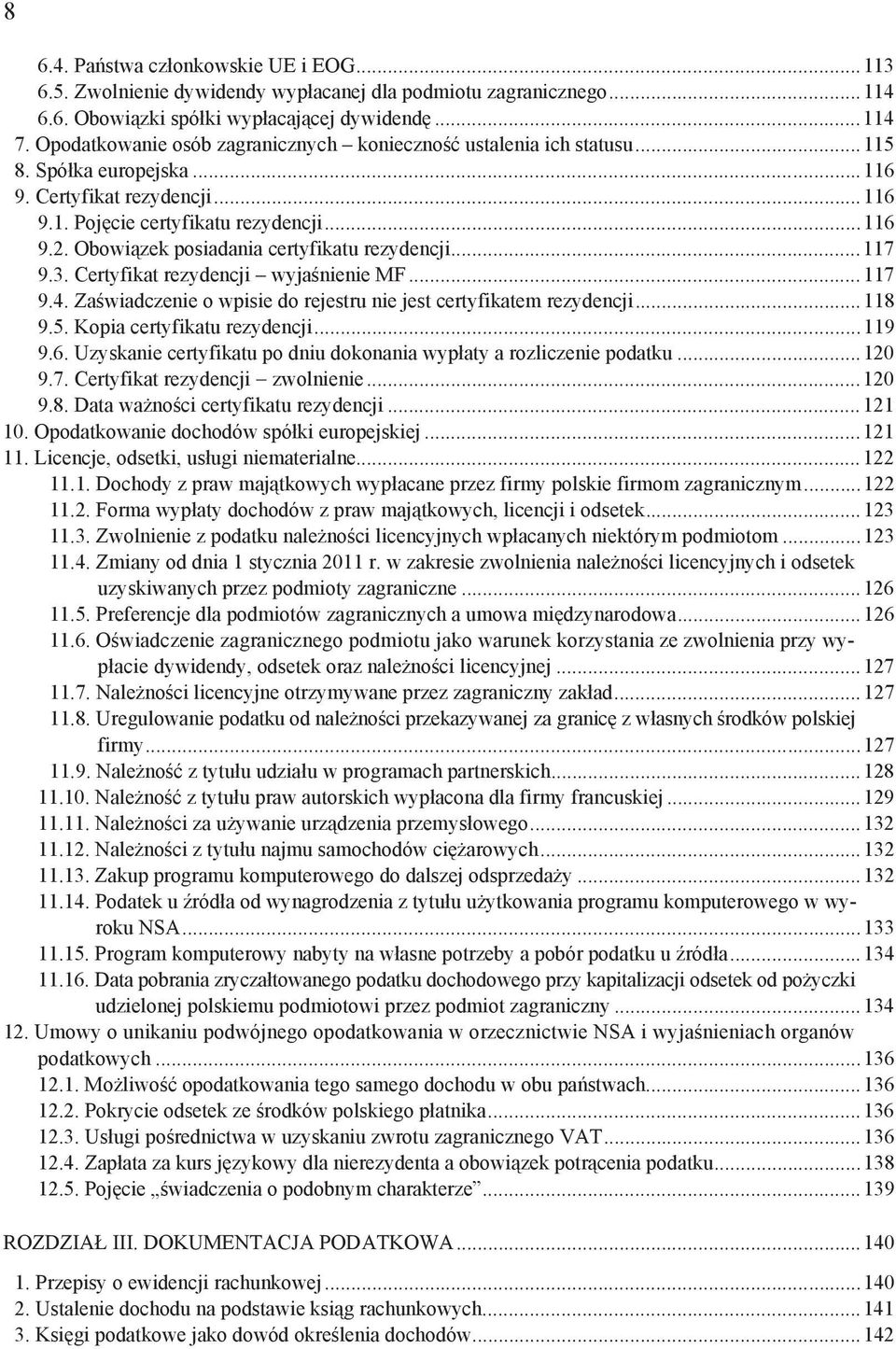 Obowi zek posiadania certyfikatu rezydencji...117 9.3. Certyfikat rezydencji wyja nienie MF...117 9.4. Za wiadczenie o wpisie do rejestru nie jest certyfikatem rezydencji...118 9.5.