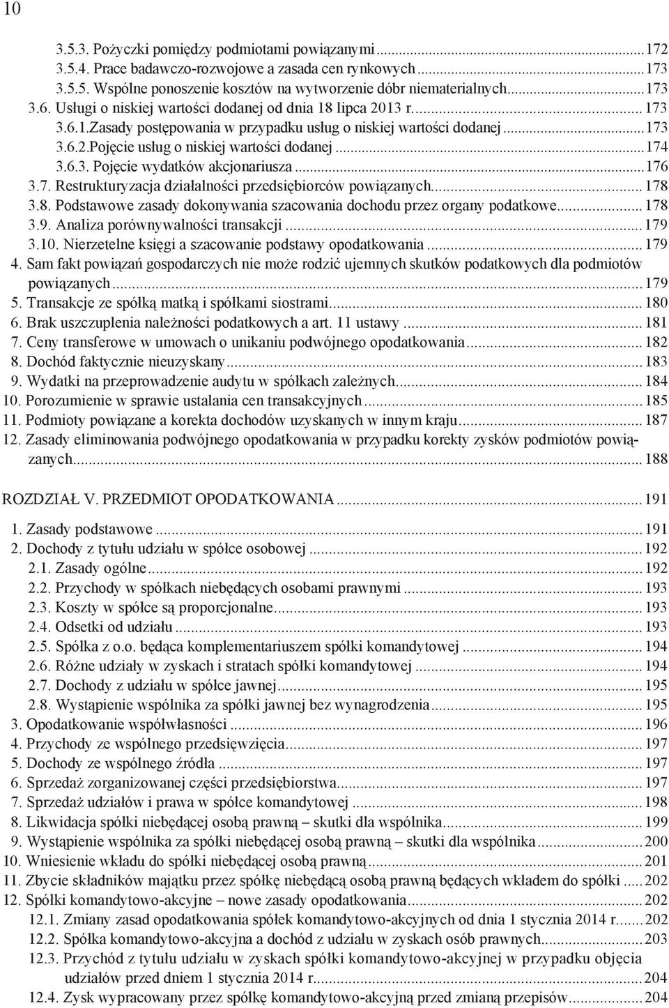 ..176 3.7. Restrukturyzacja dzia alno ci przedsi biorców powi zanych...178 3.8. Podstawowe zasady dokonywania szacowania dochodu przez organy podatkowe...178 3.9. Analiza porównywalno ci transakcji.