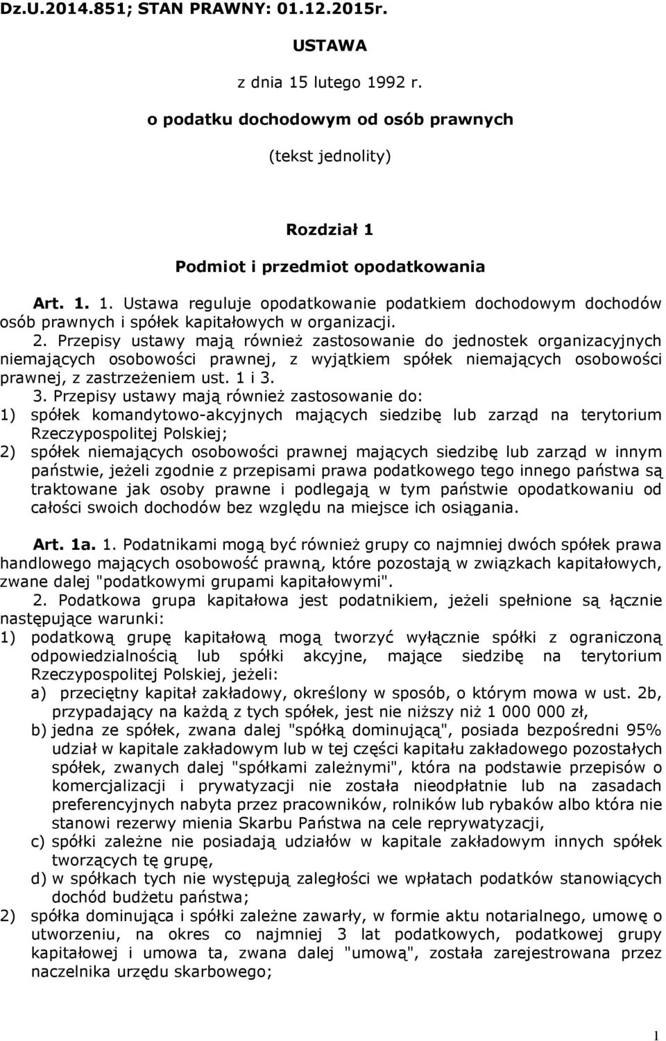 3. Przepisy ustawy mają również zastosowanie do: 1) spółek komandytowo-akcyjnych mających siedzibę lub zarząd na terytorium Rzeczypospolitej Polskiej; 2) spółek niemających osobowości prawnej