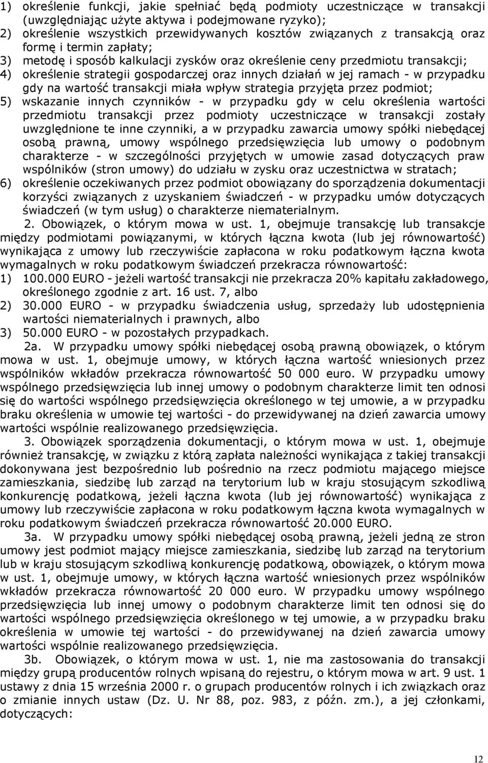 przypadku gdy na wartość transakcji miała wpływ strategia przyjęta przez podmiot; 5) wskazanie innych czynników - w przypadku gdy w celu określenia wartości przedmiotu transakcji przez podmioty