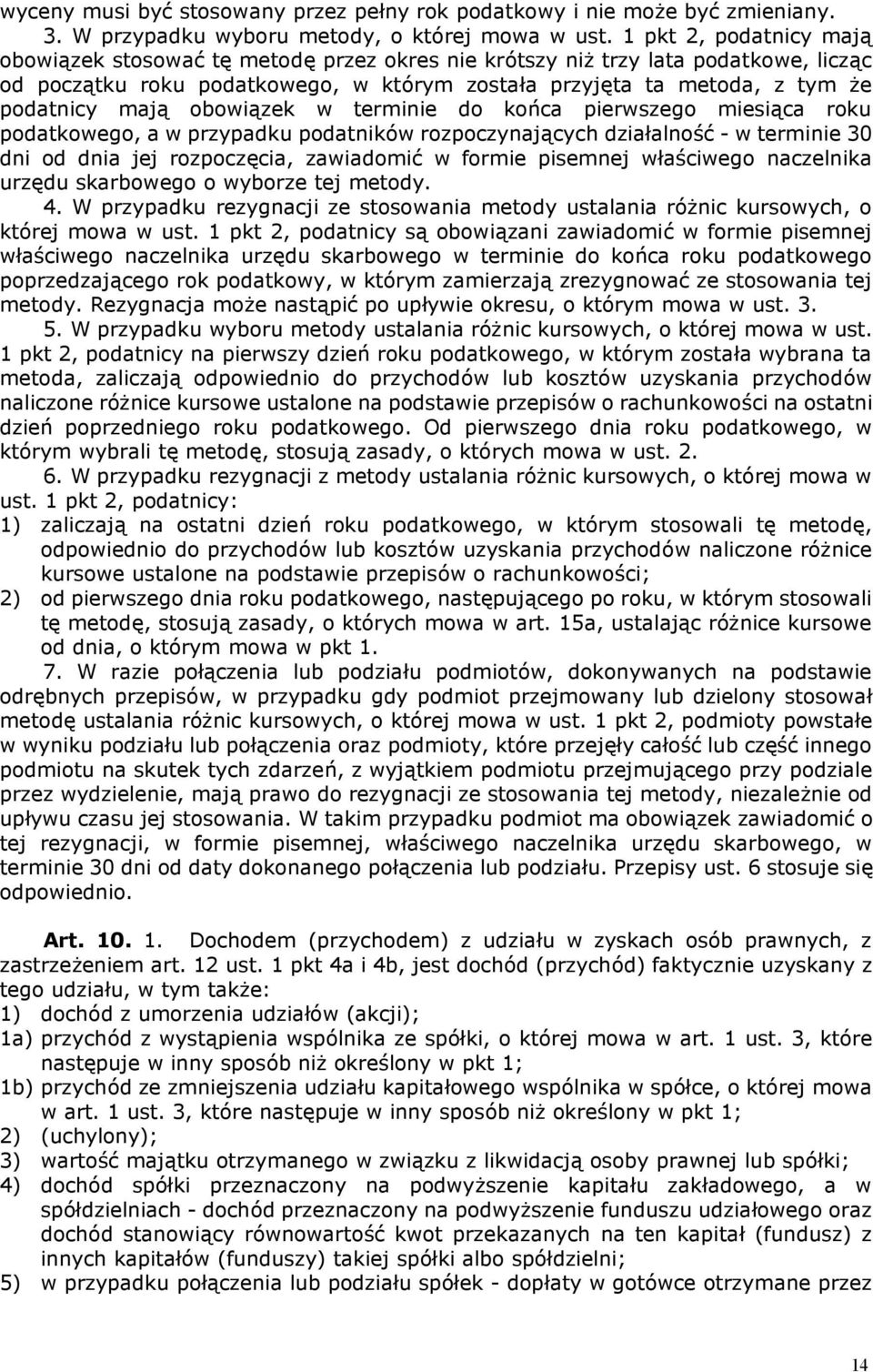 obowiązek w terminie do końca pierwszego miesiąca roku podatkowego, a w przypadku podatników rozpoczynających działalność - w terminie 30 dni od dnia jej rozpoczęcia, zawiadomić w formie pisemnej