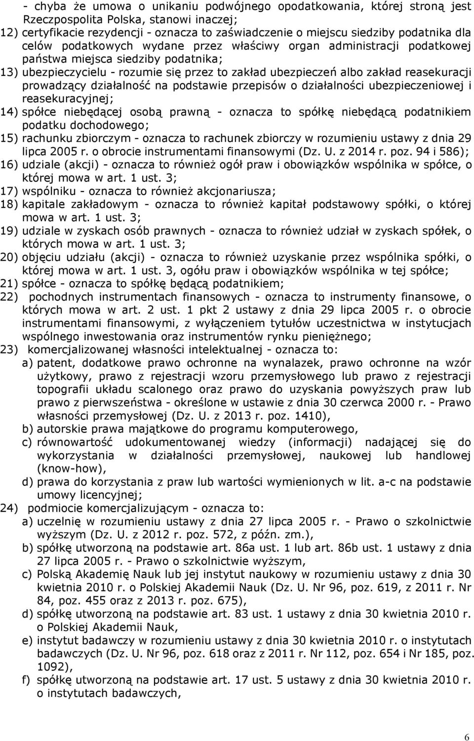 prowadzący działalność na podstawie przepisów o działalności ubezpieczeniowej i reasekuracyjnej; 14) spółce niebędącej osobą prawną - oznacza to spółkę niebędącą podatnikiem podatku dochodowego; 15)