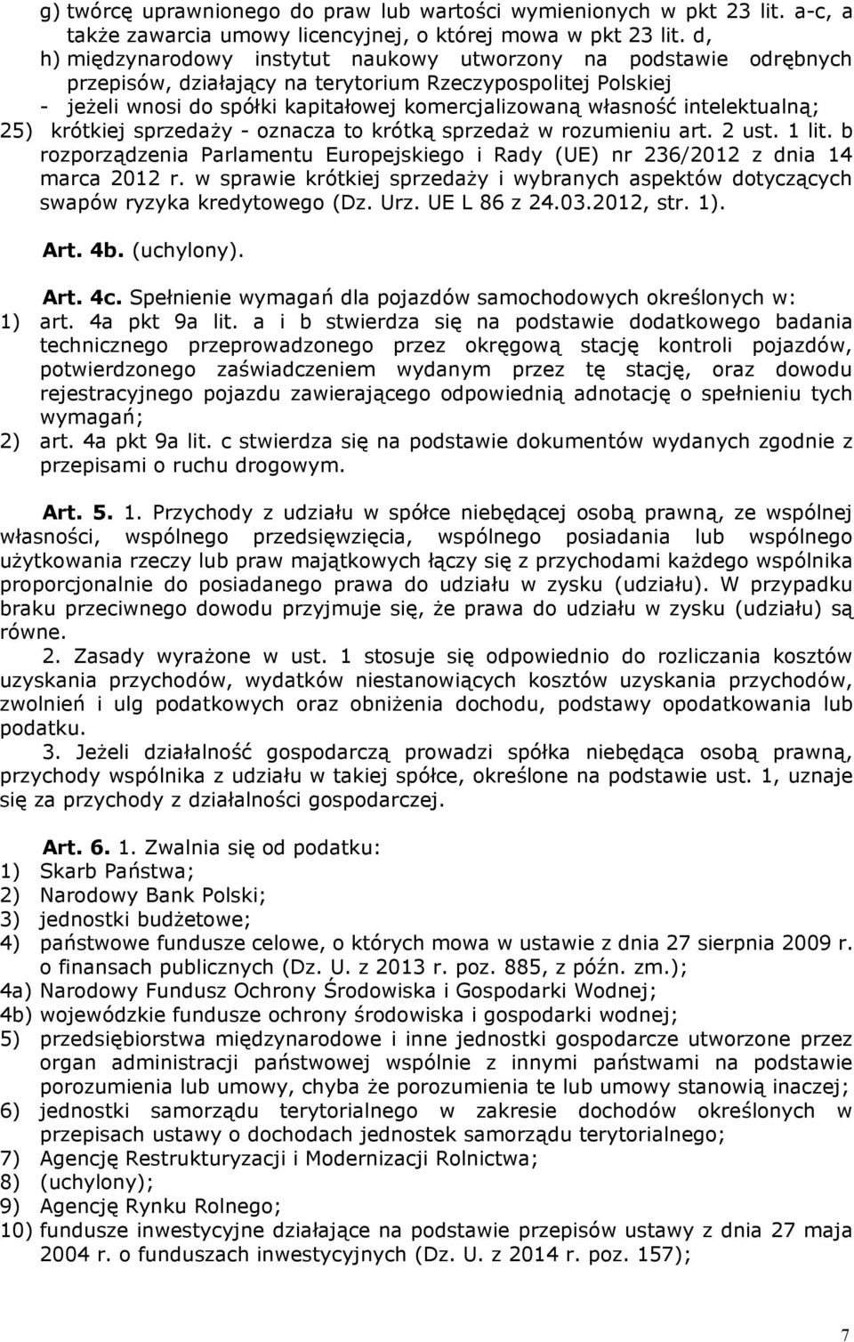 intelektualną; 25) krótkiej sprzedaży - oznacza to krótką sprzedaż w rozumieniu art. 2 ust. 1 lit. b rozporządzenia Parlamentu Europejskiego i Rady (UE) nr 236/2012 z dnia 14 marca 2012 r.