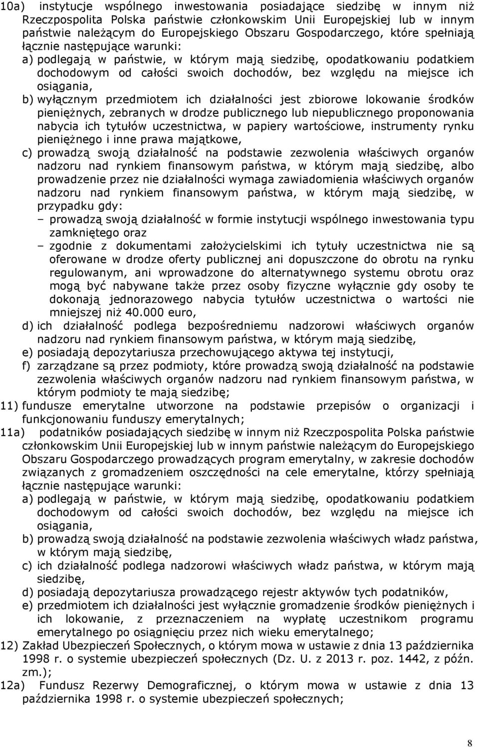 osiągania, b) wyłącznym przedmiotem ich działalności jest zbiorowe lokowanie środków pieniężnych, zebranych w drodze publicznego lub niepublicznego proponowania nabycia ich tytułów uczestnictwa, w