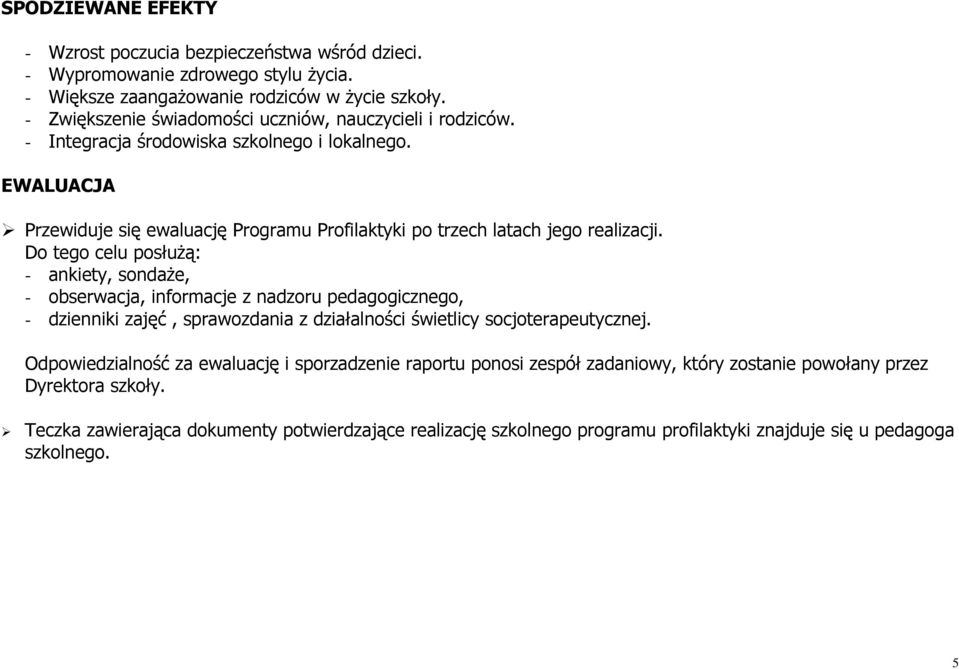 EWALUACJA Przewiduje się ewaluację Programu Profilaktyki po trzech latach jego realizacji.