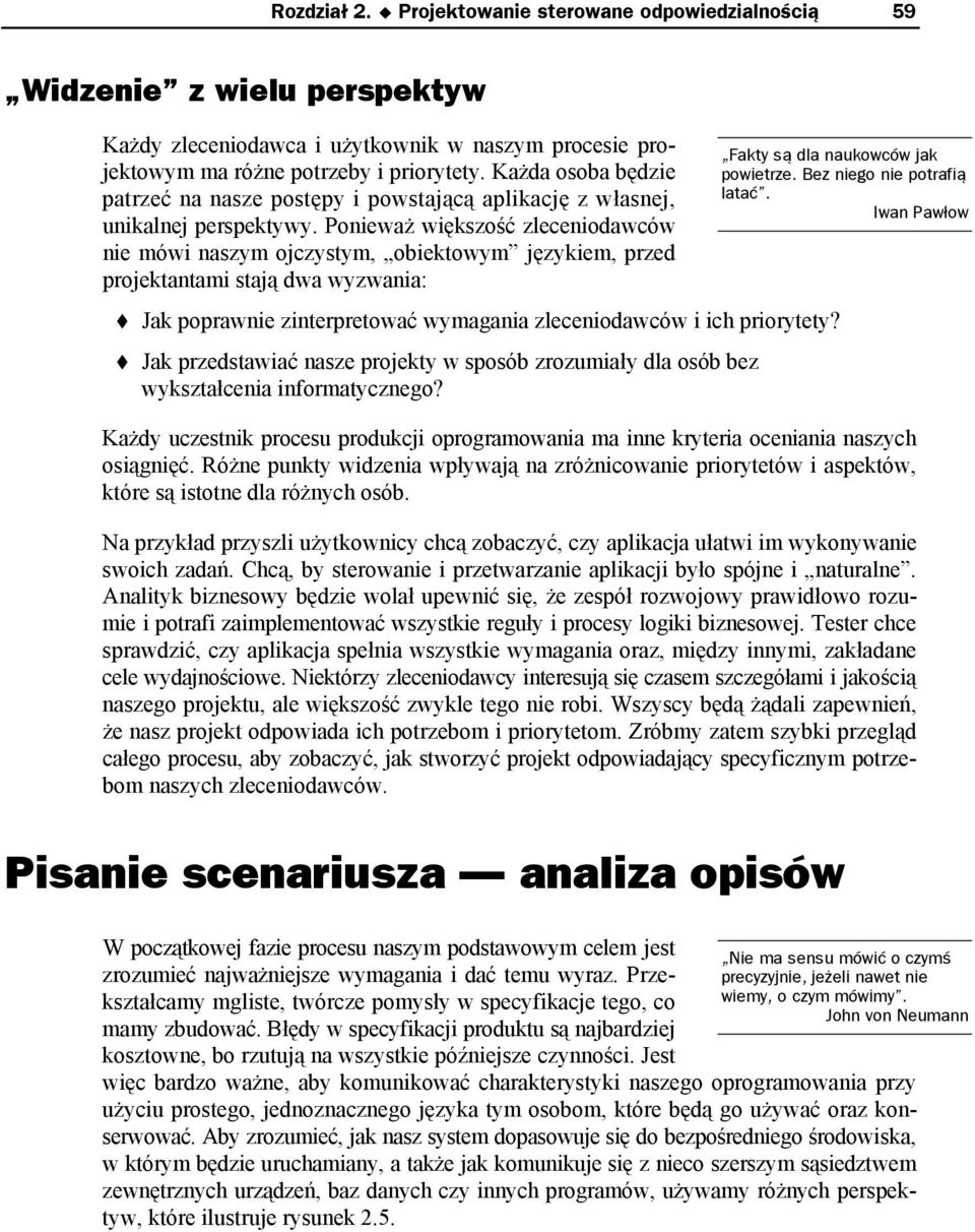 Ponieważ większość zleceniodawców nie mówi naszym ojczystym, obiektowym językiem, przed projektantami stają dwa wyzwania: Jak poprawnie zinterpretować wymagania zleceniodawców i ich priorytety?