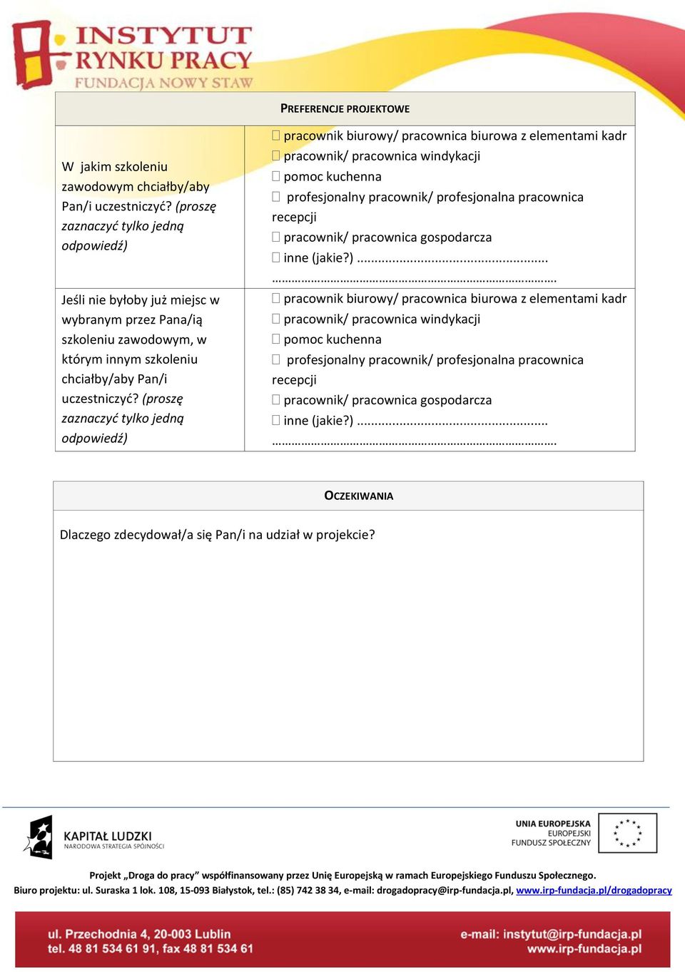 (proszę zaznaczyć tylko jedną odpowiedź) pracownik biurowy/ pracownica biurowa z elementami kadr pracownik/ pracownica windykacji pomoc kuchenna profesjonalny pracownik/ profesjonalna pracownica