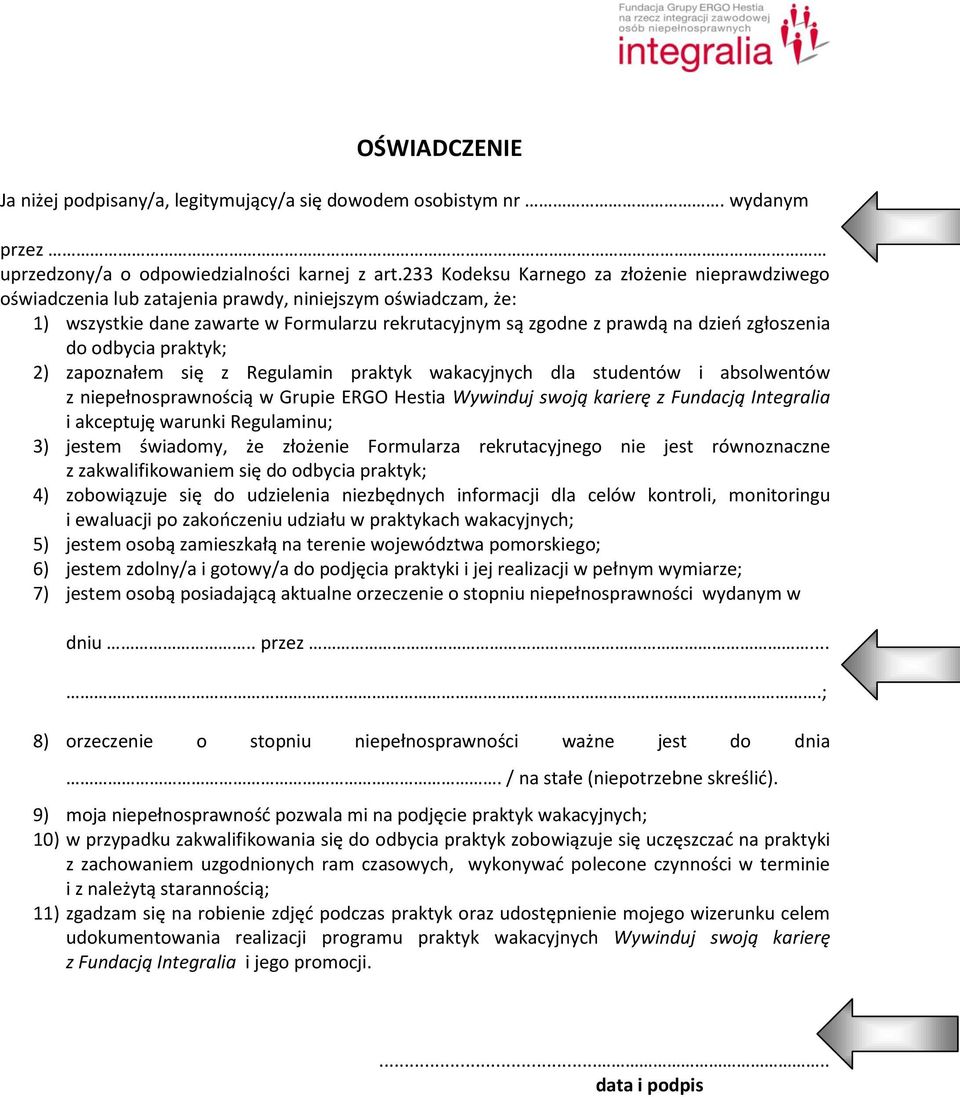 zgłoszenia do odbycia praktyk; 2) zapoznałem się z Regulamin praktyk wakacyjnych dla studentów i absolwentów z niepełnosprawnością w Grupie ERGO Hestia Wywinduj swoją karierę z Fundacją Integralia i