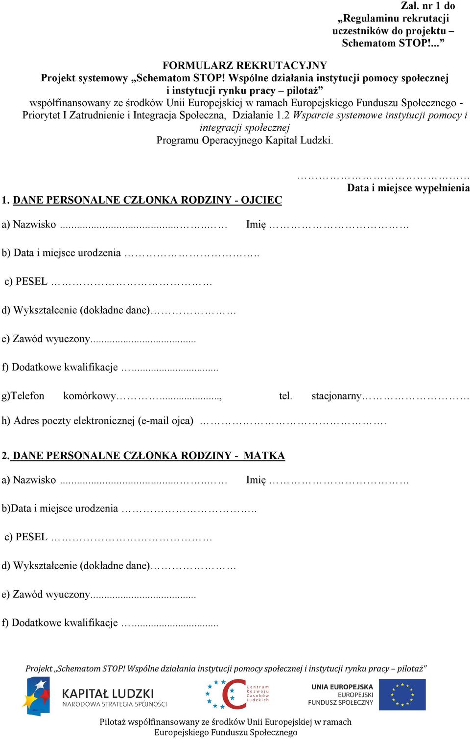 2 Wsparcie systemowe instytucji pomocy i integracji społecznej Programu Operacyjnego Kapitał Ludzki. 1. DANE PERSONALNE CZŁONKA RODZINY - OJCIEC Data i miejsce wypełnienia a) Nazwisko.