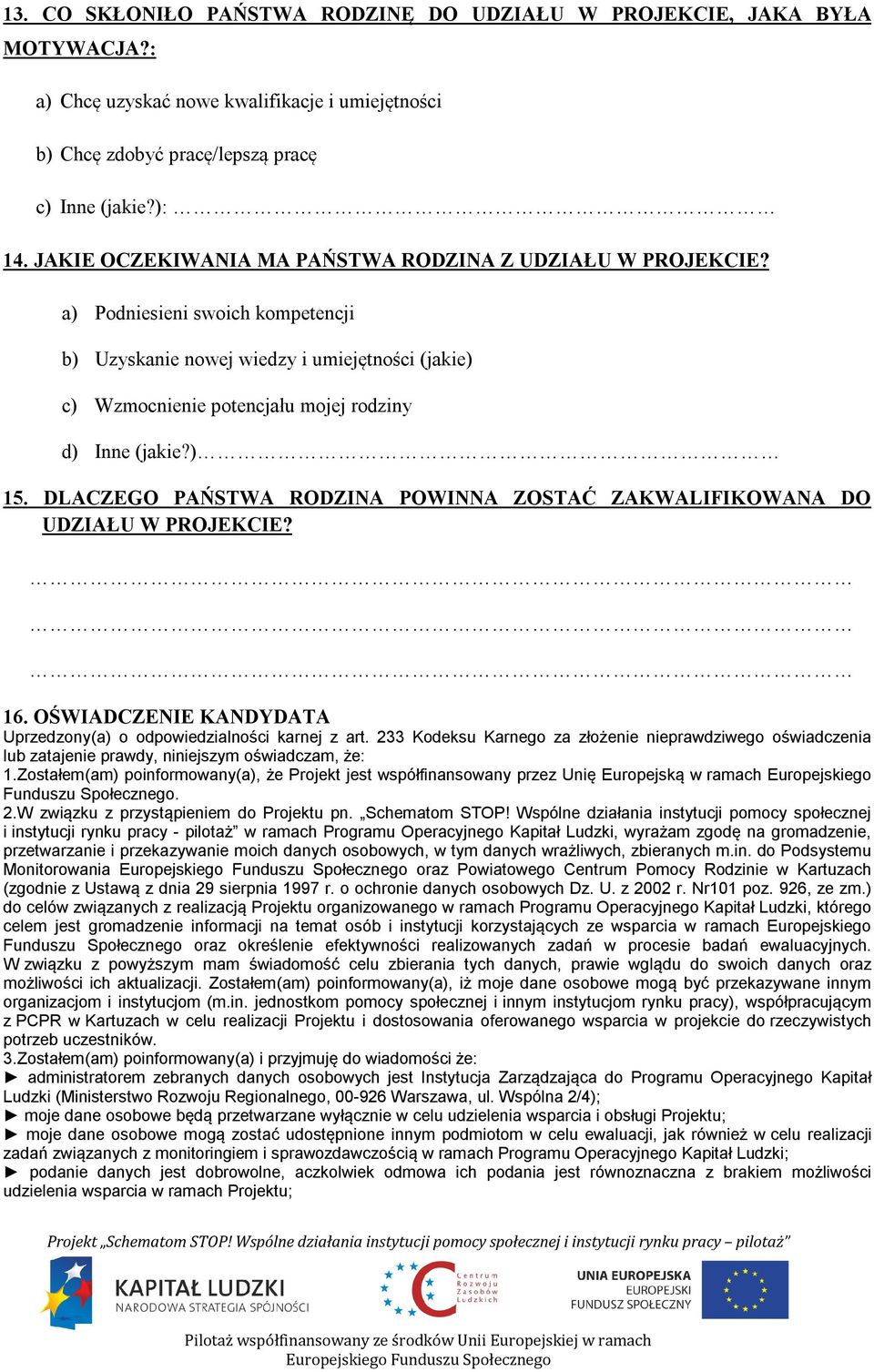 ) 15. DLACZEGO PAŃSTWA RODZINA POWINNA ZOSTAĆ ZAKWALIFIKOWANA DO UDZIAŁU W PROJEKCIE? 16. OŚWIADCZENIE KANDYDATA Uprzedzony(a) o odpowiedzialności karnej z art.