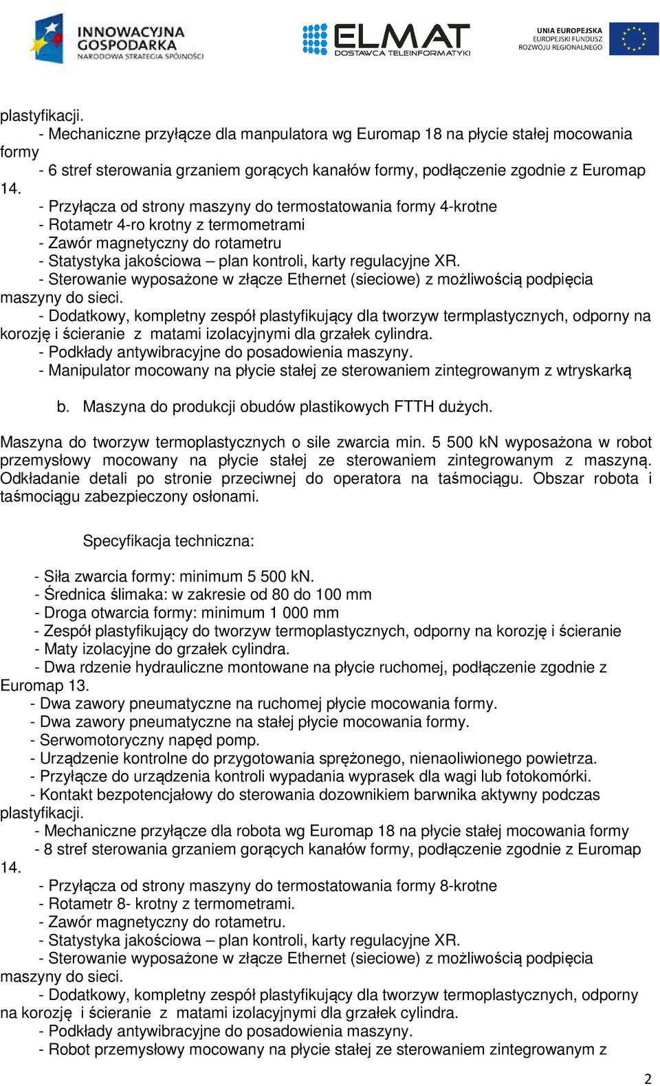 - Sterowanie wyposażone w złącze Ethernet (sieciowe) z możliwością podpięcia maszyny do sieci.