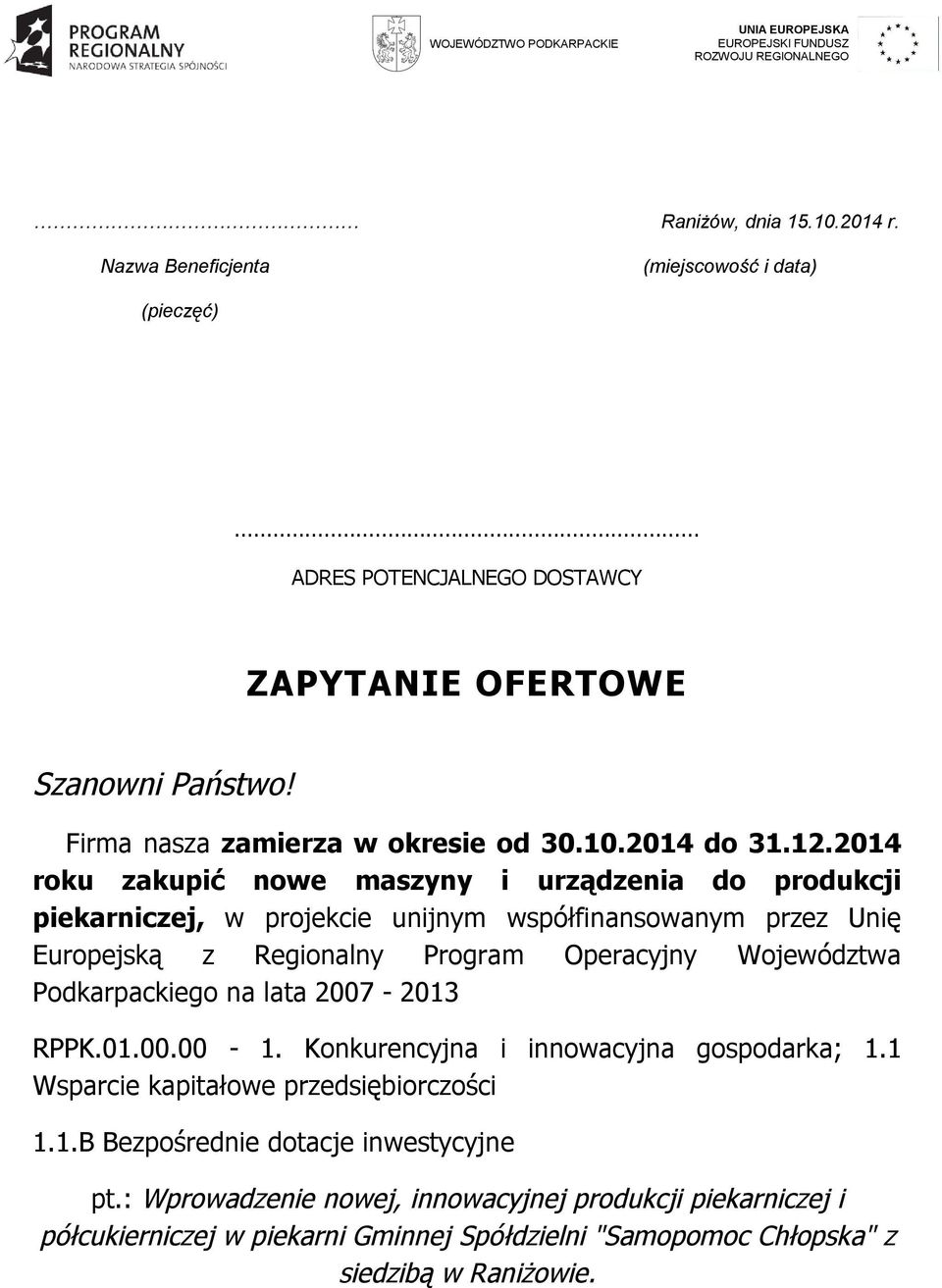 2014 roku zakupić nowe maszyny i urządzenia do produkcji piekarniczej, w projekcie unijnym współfinansowanym przez Unię Europejską z Regionalny Program Operacyjny Województwa Podkarpackiego na