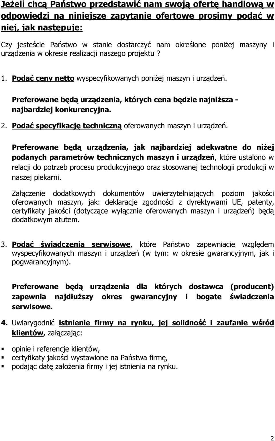 Preferowane będą urządzenia, których cena będzie najniższa - najbardziej konkurencyjna. 2. Podać specyfikację techniczną oferowanych maszyn i urządzeń.