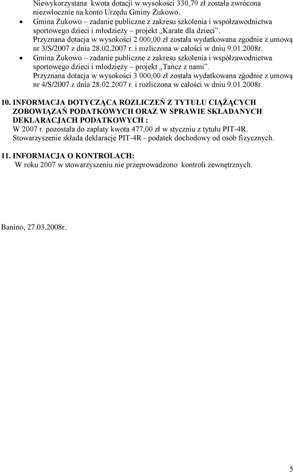 2008r. Gmina Żukowo zadanie publiczne z zakresu szkolenia i współzawodnictwa sportowego dzieci i młodzieży projekt Tańcz z nami.