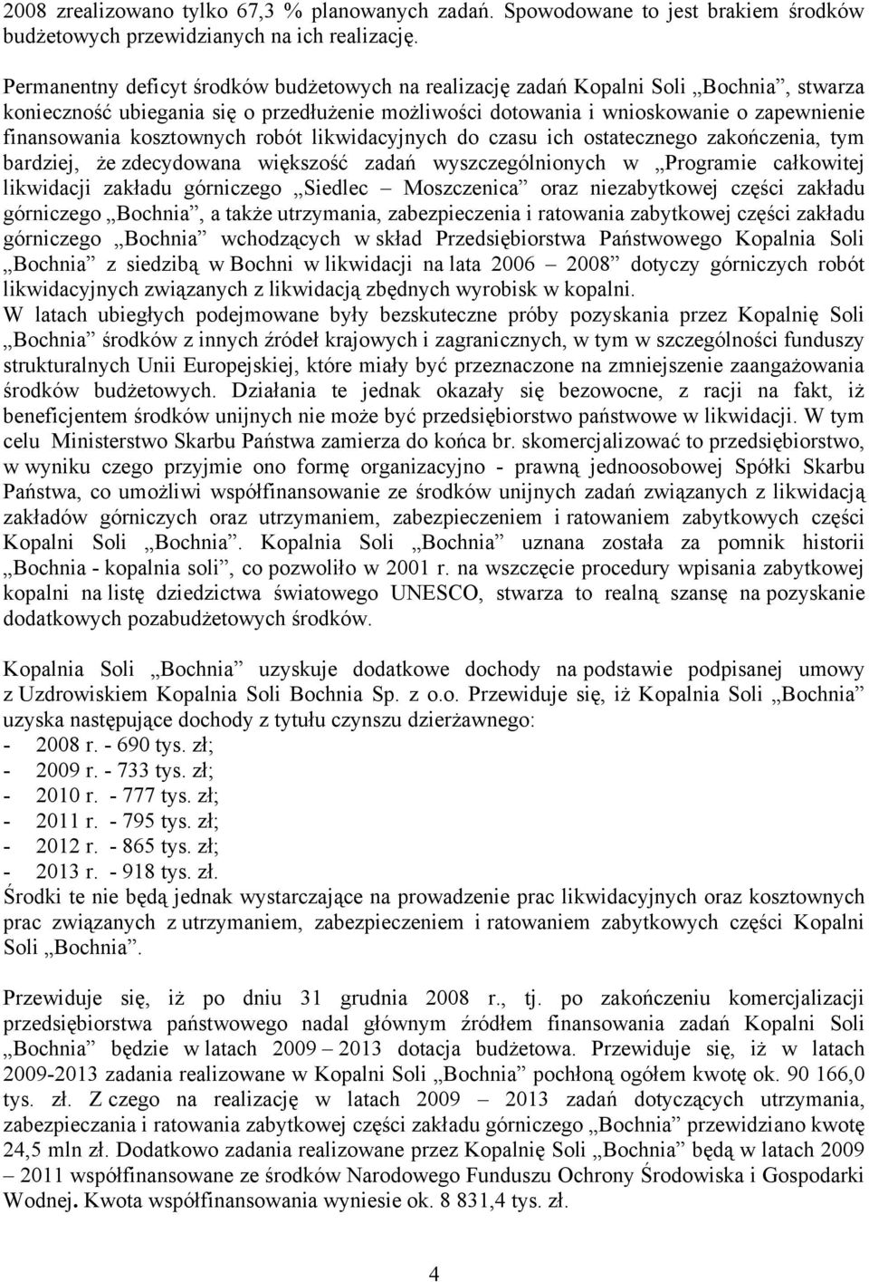 kosztownych robót likwidacyjnych do czasu ich ostatecznego zakończenia, tym bardziej, że zdecydowana większość zadań wyszczególnionych w Programie całkowitej likwidacji zakładu górniczego Siedlec