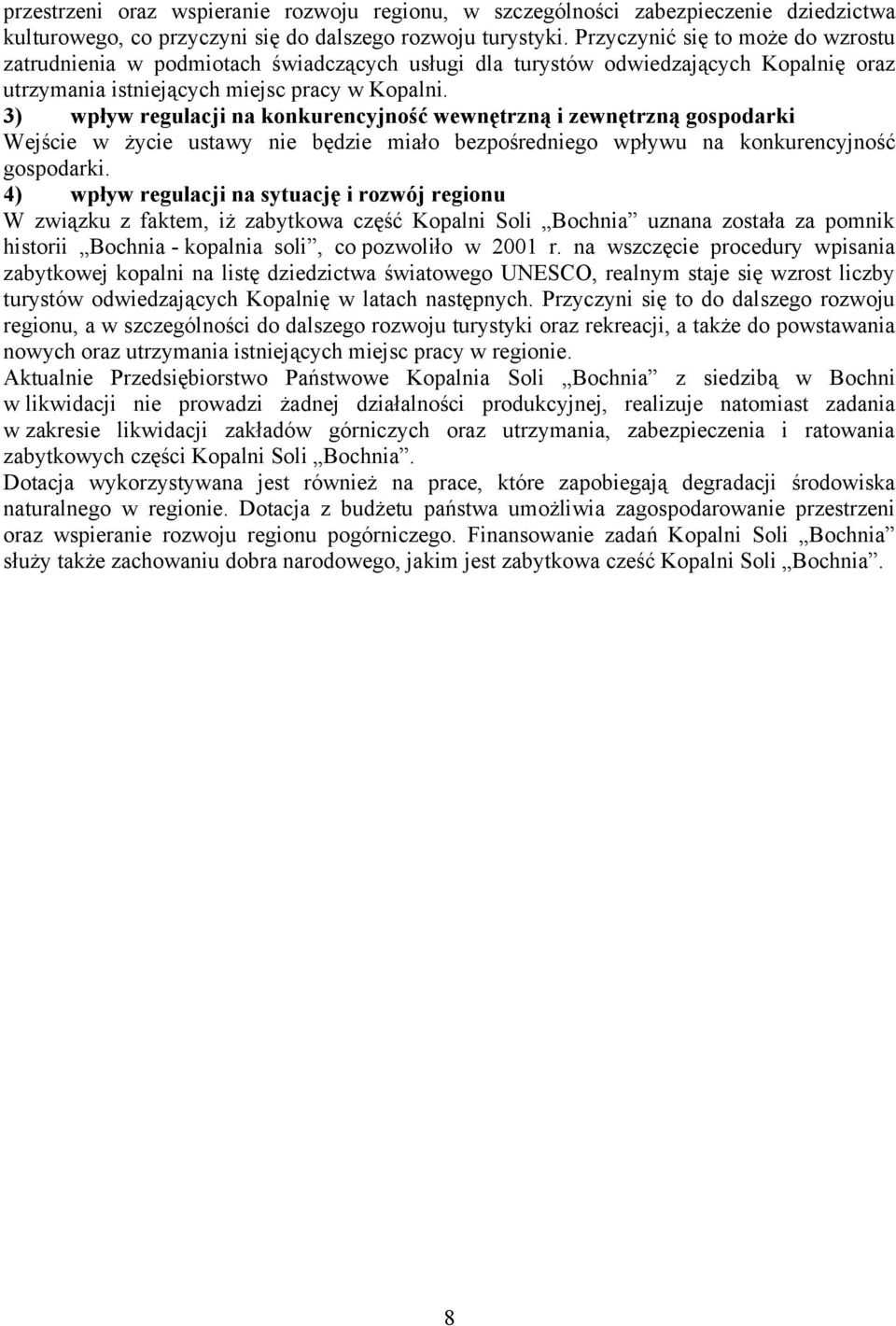 3) wpływ regulacji na konkurencyjność wewnętrzną i zewnętrzną gospodarki Wejście w życie ustawy nie będzie miało bezpośredniego wpływu na konkurencyjność gospodarki.