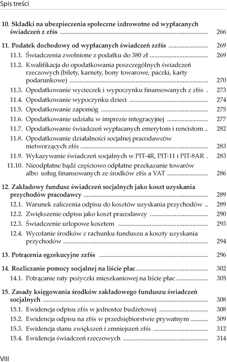 Opodatkowanie wycieczek i wypoczynku finansowanych z zfśs.. 273 11.4. Opodatkowanie wypoczynku dzieci... 274 11.5. Opodatkowanie zapomóg... 275 11.6. Opodatkowanie udziału w imprezie integracyjnej.