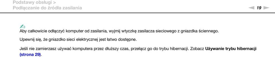 Upewnij się, że gniazdko sieci elektrycznej jest łatwo dostępne.