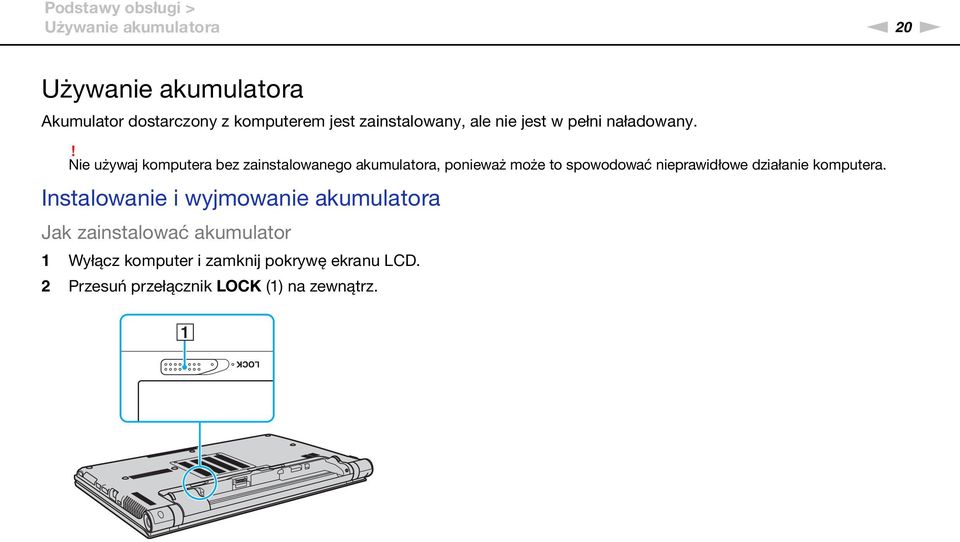 ! ie używaj komputera bez zainstalowanego akumulatora, ponieważ może to spowodować nieprawidłowe działanie