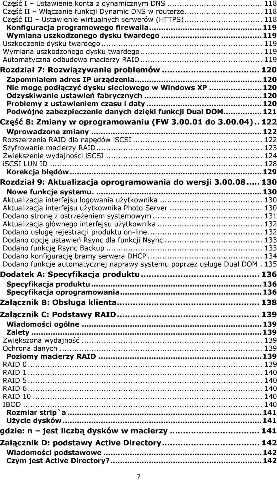 .. 119 Rozdział 7: Rozwiązywanie problemów... 120 Zapomniałem adres IP urządzenia...120 Nie mogę podłączyć dysku sieciowego w Windows XP...120 Odzyskiwanie ustawień fabrycznych.