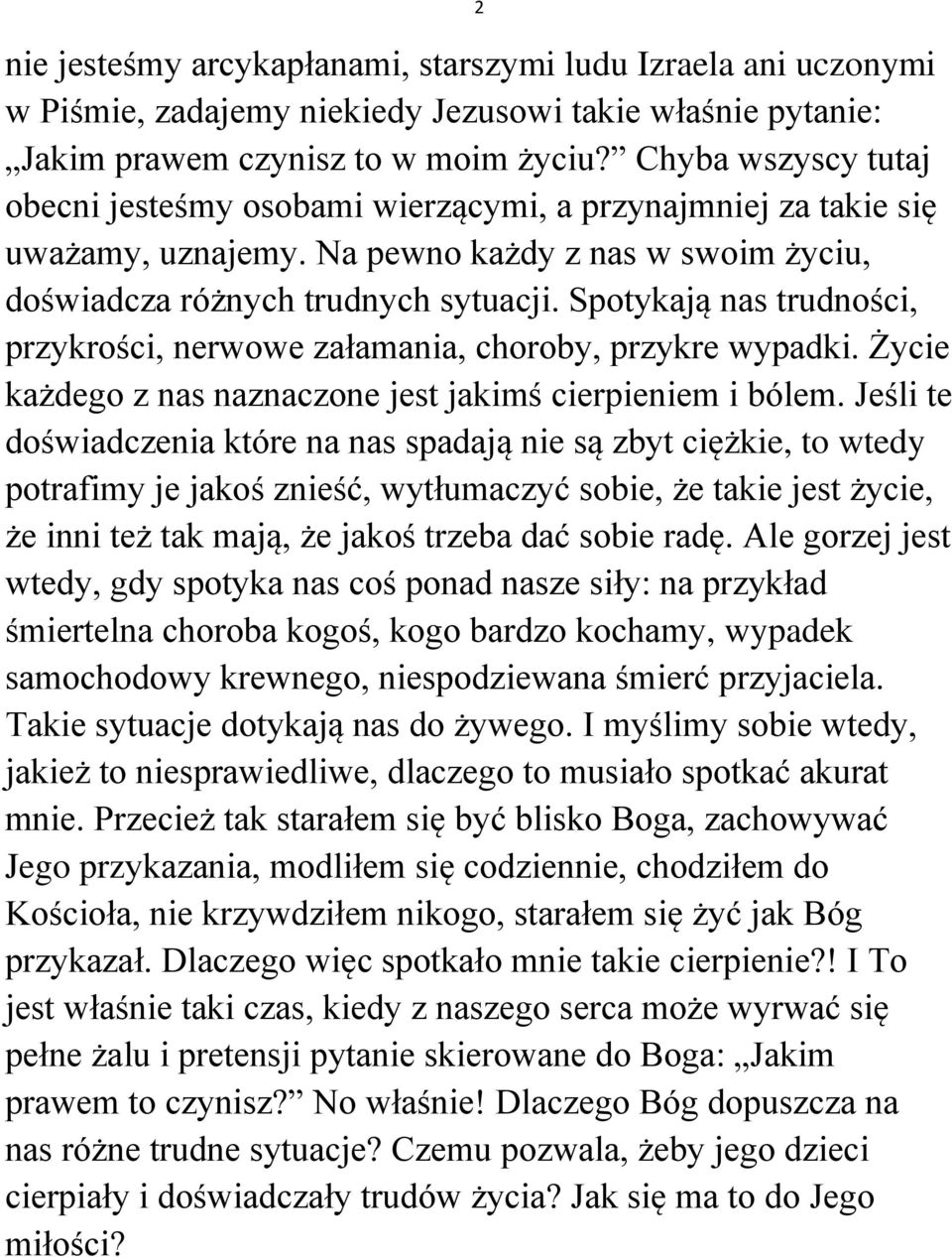 Spotykają nas trudności, przykrości, nerwowe załamania, choroby, przykre wypadki. Życie każdego z nas naznaczone jest jakimś cierpieniem i bólem.