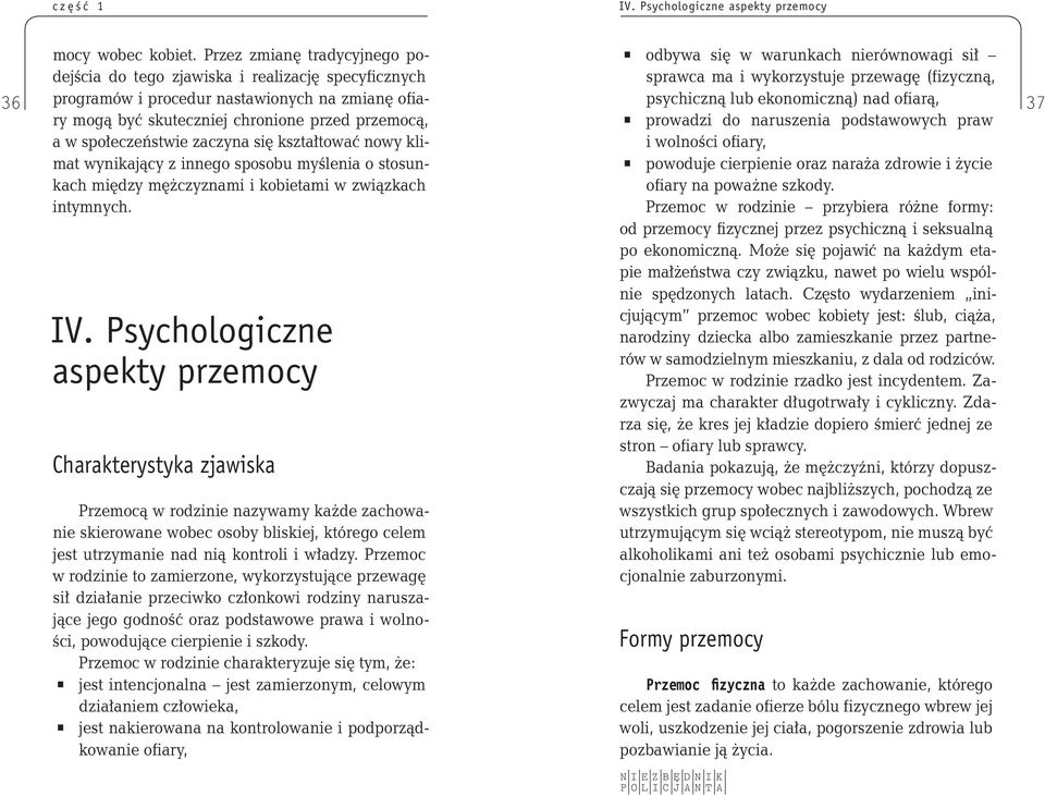 chronione przed przemocą, a w społeczeństwie zaczyna się kształtować nowy klimat wynikający z innego sposobu myślenia o stosunkach między mężczyznami i kobietami w związkach intymnych. IV.