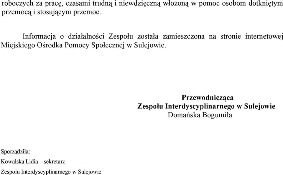 Informacja o działalności Zespołu została zamieszczona na stronie internetowej Miejskiego Ośrodka