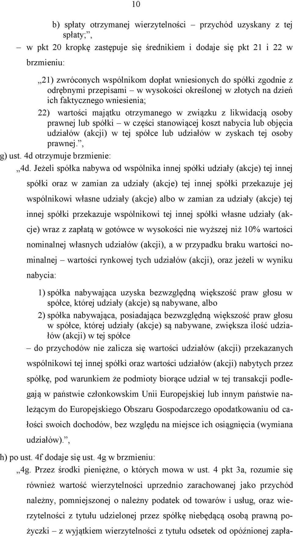 stanowiącej koszt nabycia lub objęcia udziałów (akcji) w tej spółce lub udziałów w zyskach tej osoby prawnej., g) ust. 4d otrzymuje brzmienie: 4d.