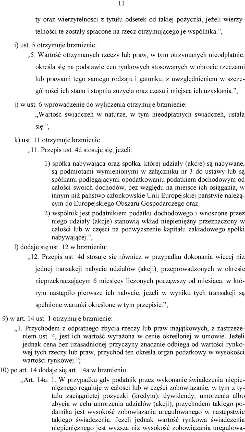 w szczególności ich stanu i stopnia zużycia oraz czasu i miejsca ich uzyskania., j) w ust.