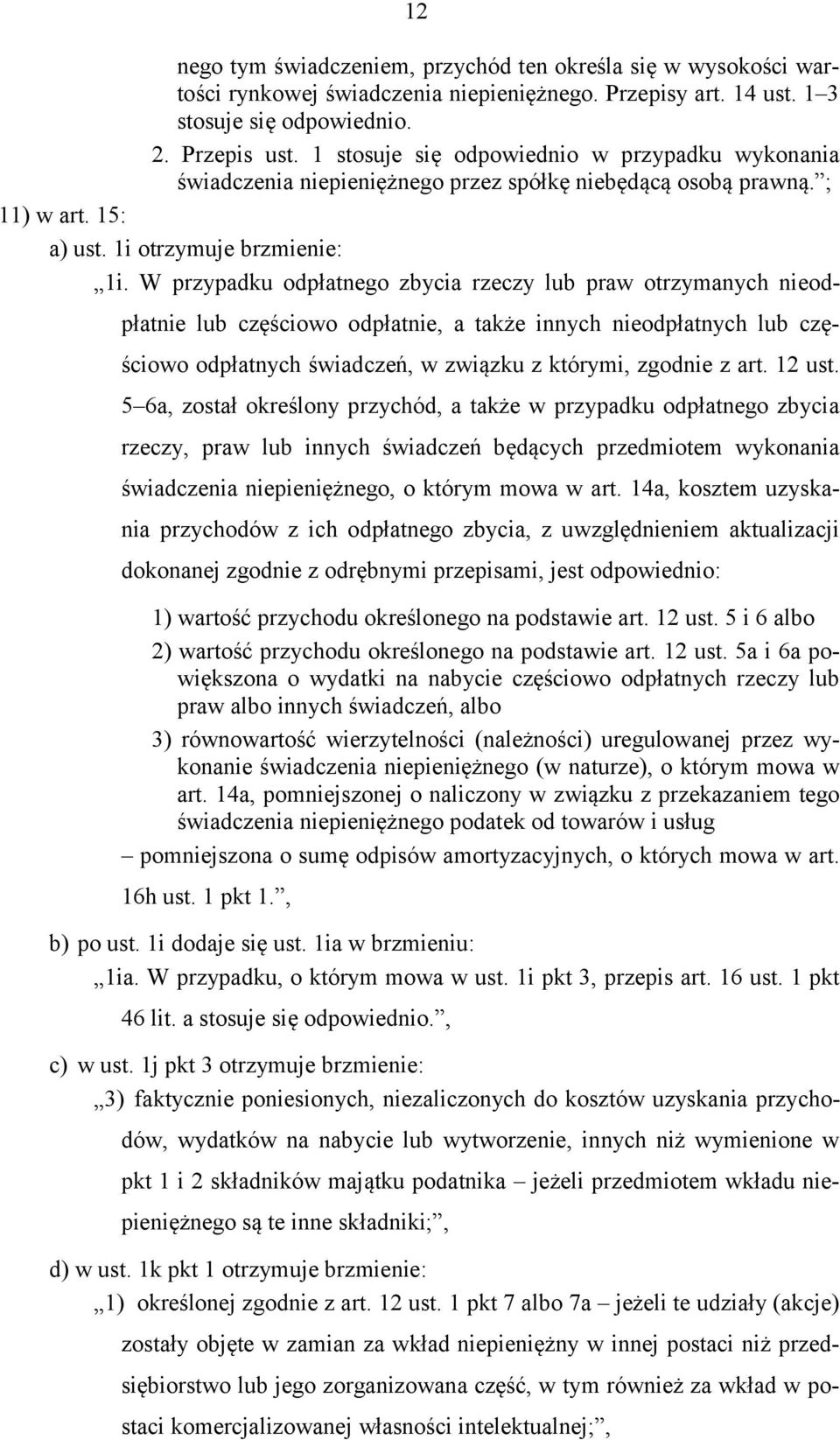 W przypadku odpłatnego zbycia rzeczy lub praw otrzymanych nieodpłatnie lub częściowo odpłatnie, a także innych nieodpłatnych lub częściowo odpłatnych świadczeń, w związku z którymi, zgodnie z art.