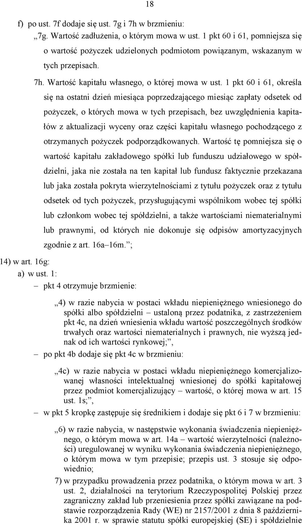 1 pkt 60 i 61, określa się na ostatni dzień miesiąca poprzedzającego miesiąc zapłaty odsetek od pożyczek, o których mowa w tych przepisach, bez uwzględnienia kapitałów z aktualizacji wyceny oraz