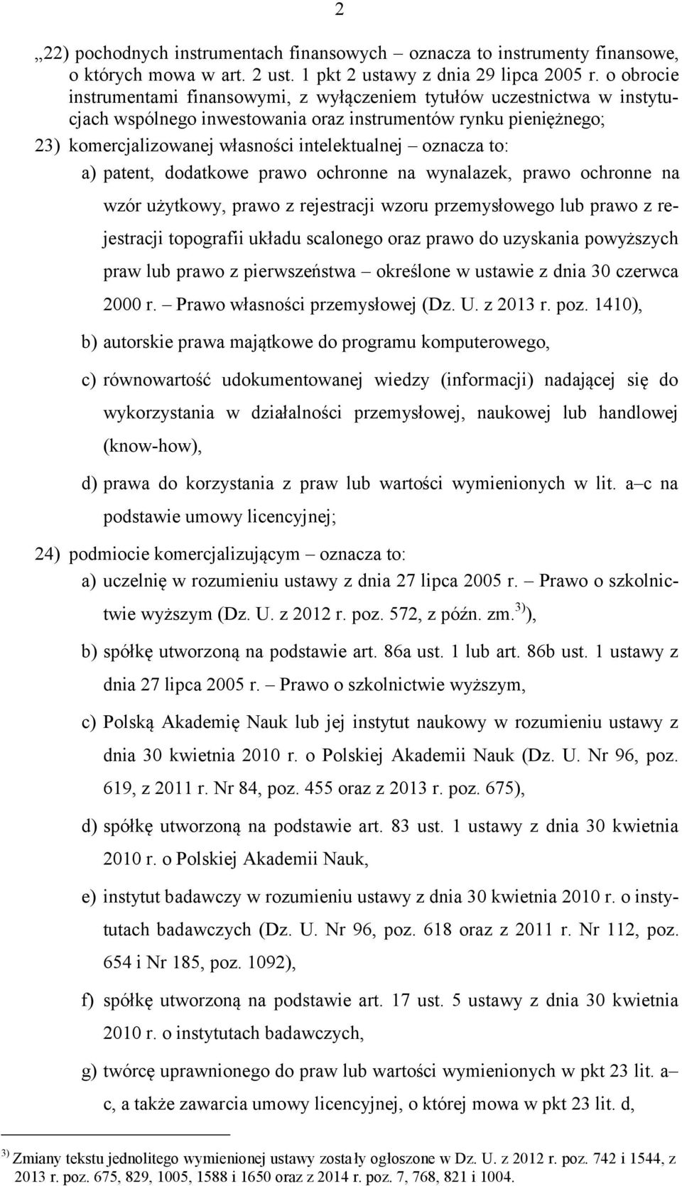 oznacza to: a) patent, dodatkowe prawo ochronne na wynalazek, prawo ochronne na wzór użytkowy, prawo z rejestracji wzoru przemysłowego lub prawo z rejestracji topografii układu scalonego oraz prawo