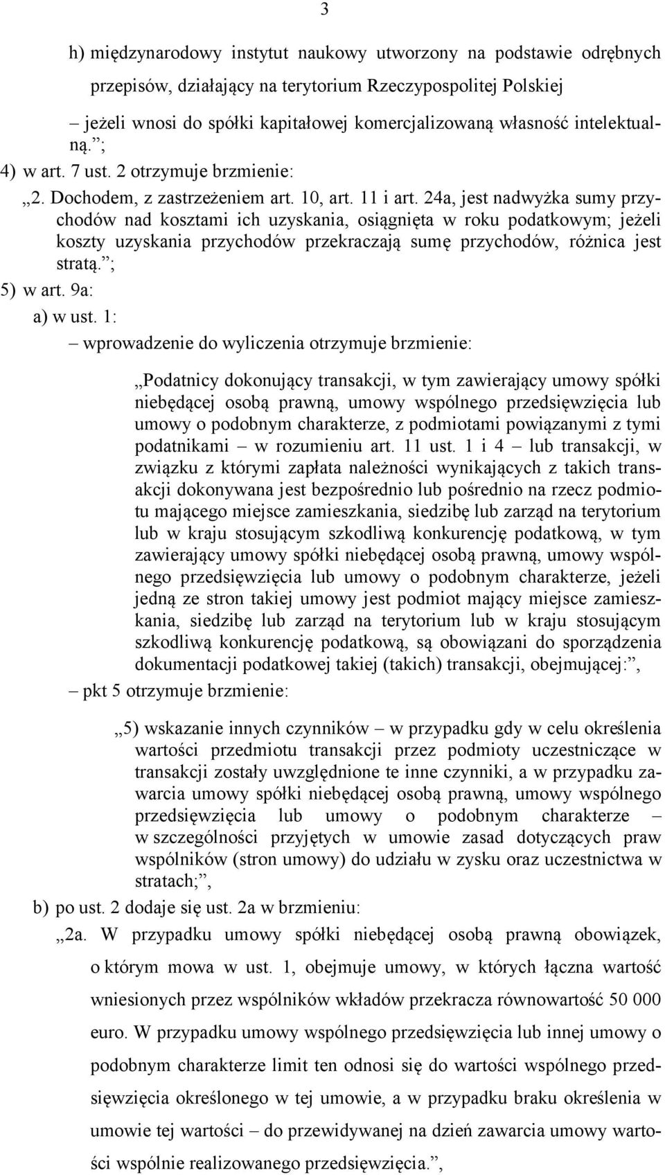 24a, jest nadwyżka sumy przychodów nad kosztami ich uzyskania, osiągnięta w roku podatkowym; jeżeli koszty uzyskania przychodów przekraczają sumę przychodów, różnica jest stratą. ; 5) w art.