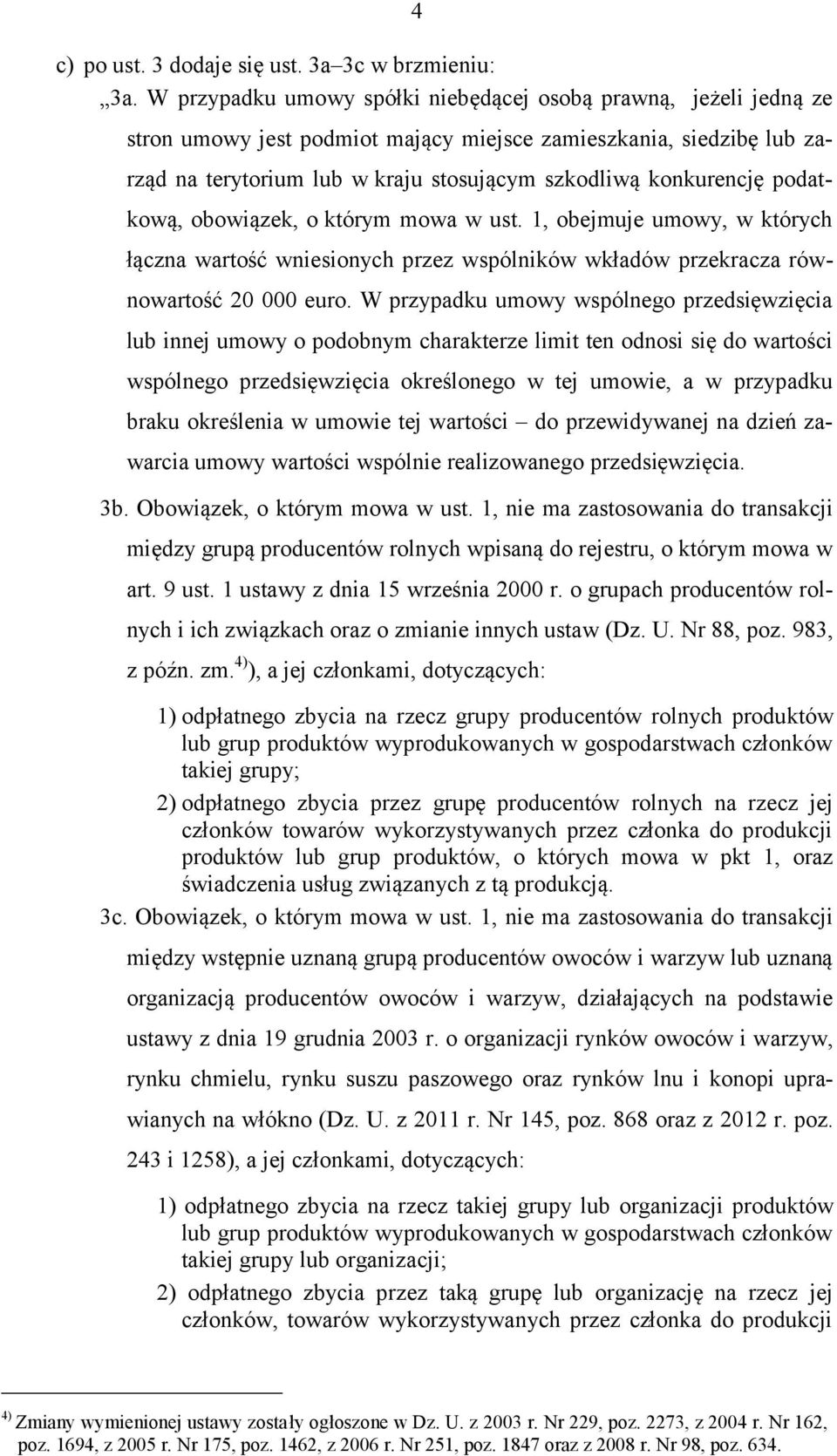 podatkową, obowiązek, o którym mowa w ust. 1, obejmuje umowy, w których łączna wartość wniesionych przez wspólników wkładów przekracza równowartość 20 000 euro.