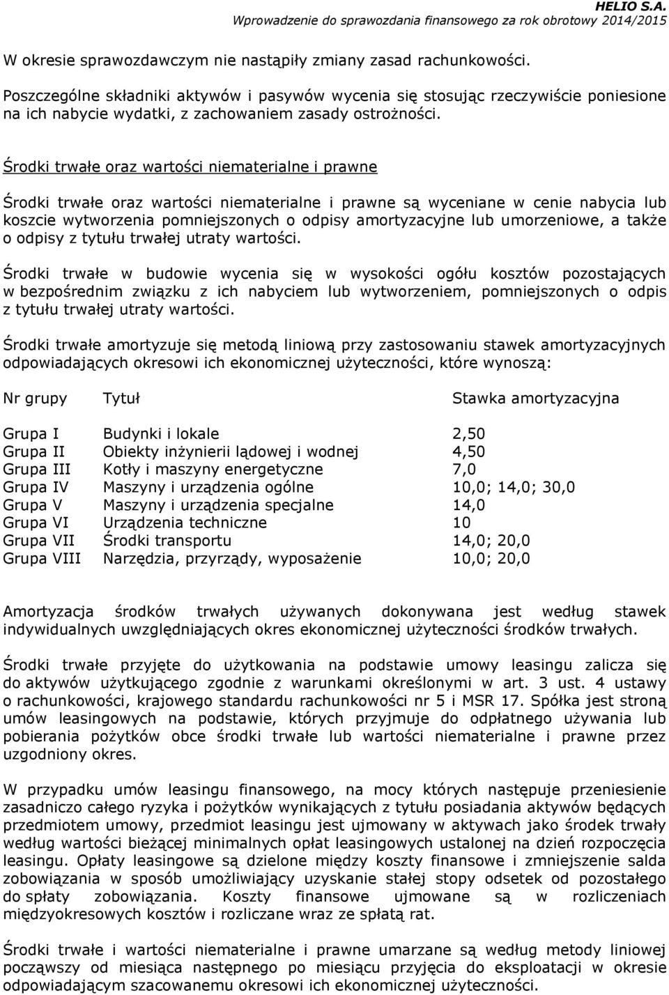 Środki trwałe oraz wartości niematerialne i prawne Środki trwałe oraz wartości niematerialne i prawne są wyceniane w cenie nabycia lub koszcie wytworzenia pomniejszonych o odpisy amortyzacyjne lub