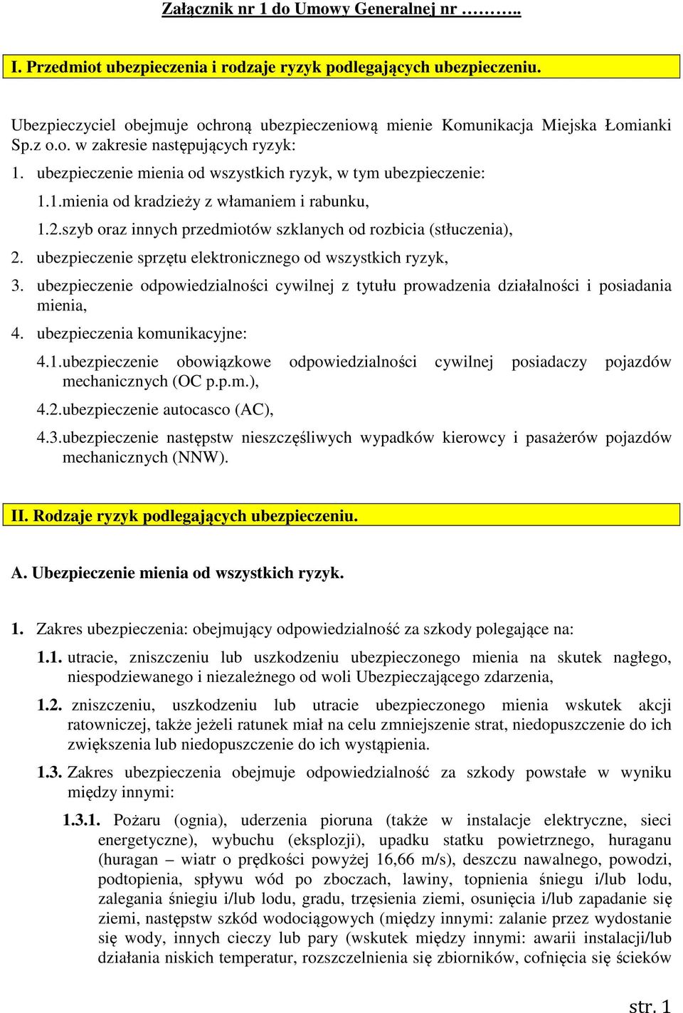 szyb oraz innych przedmiotów szklanych od rozbicia (stłuczenia), 2. ubezpieczenie sprzętu elektronicznego od wszystkich ryzyk, 3.