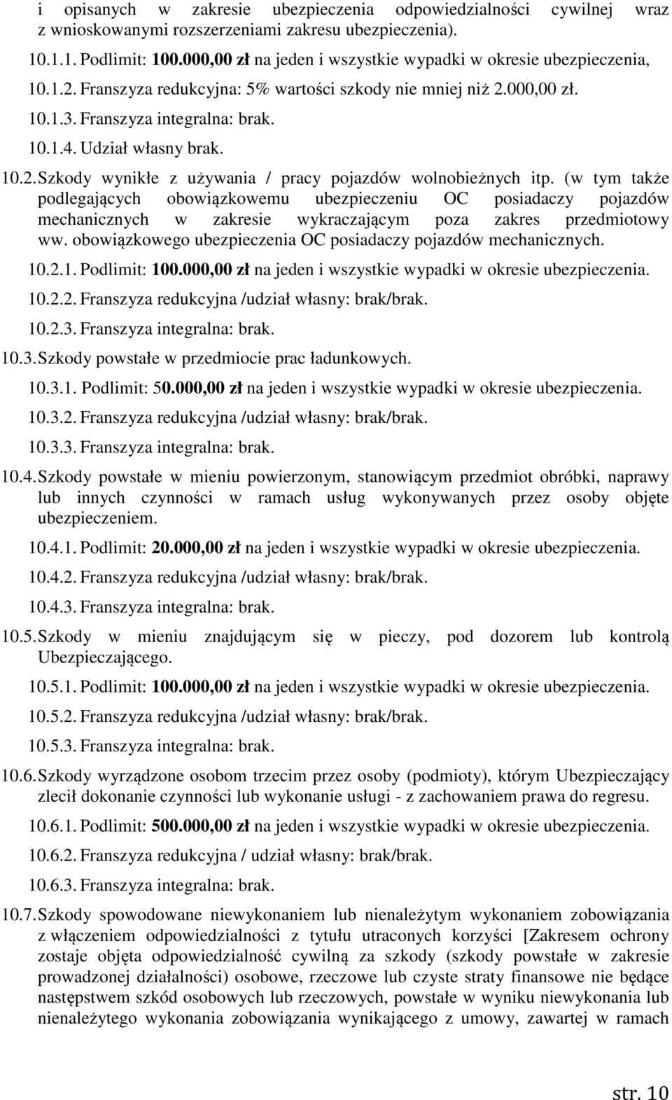 Udział własny brak. 10.2. Szkody wynikłe z używania / pracy pojazdów wolnobieżnych itp.