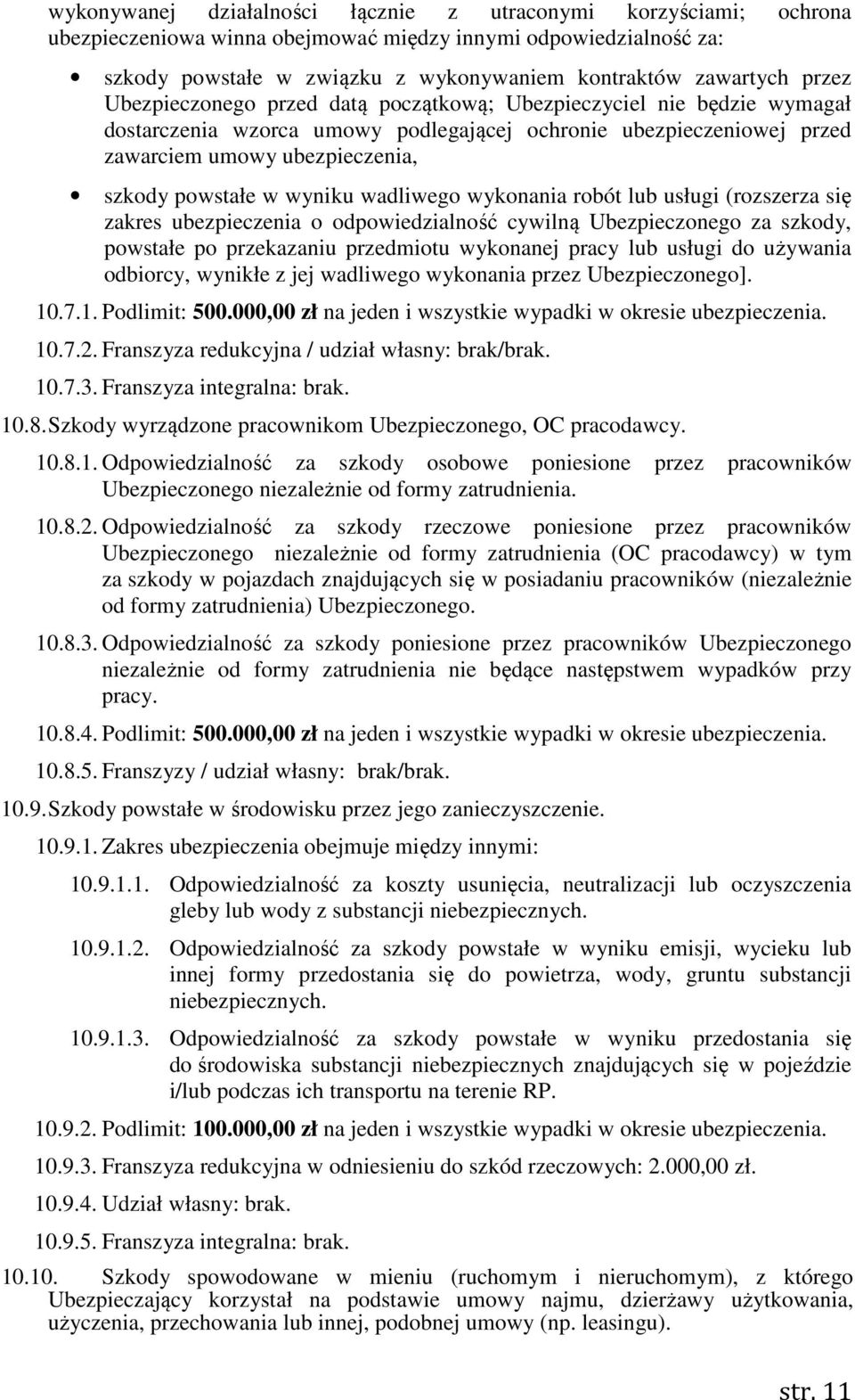 wyniku wadliwego wykonania robót lub usługi (rozszerza się zakres ubezpieczenia o odpowiedzialność cywilną Ubezpieczonego za szkody, powstałe po przekazaniu przedmiotu wykonanej pracy lub usługi do