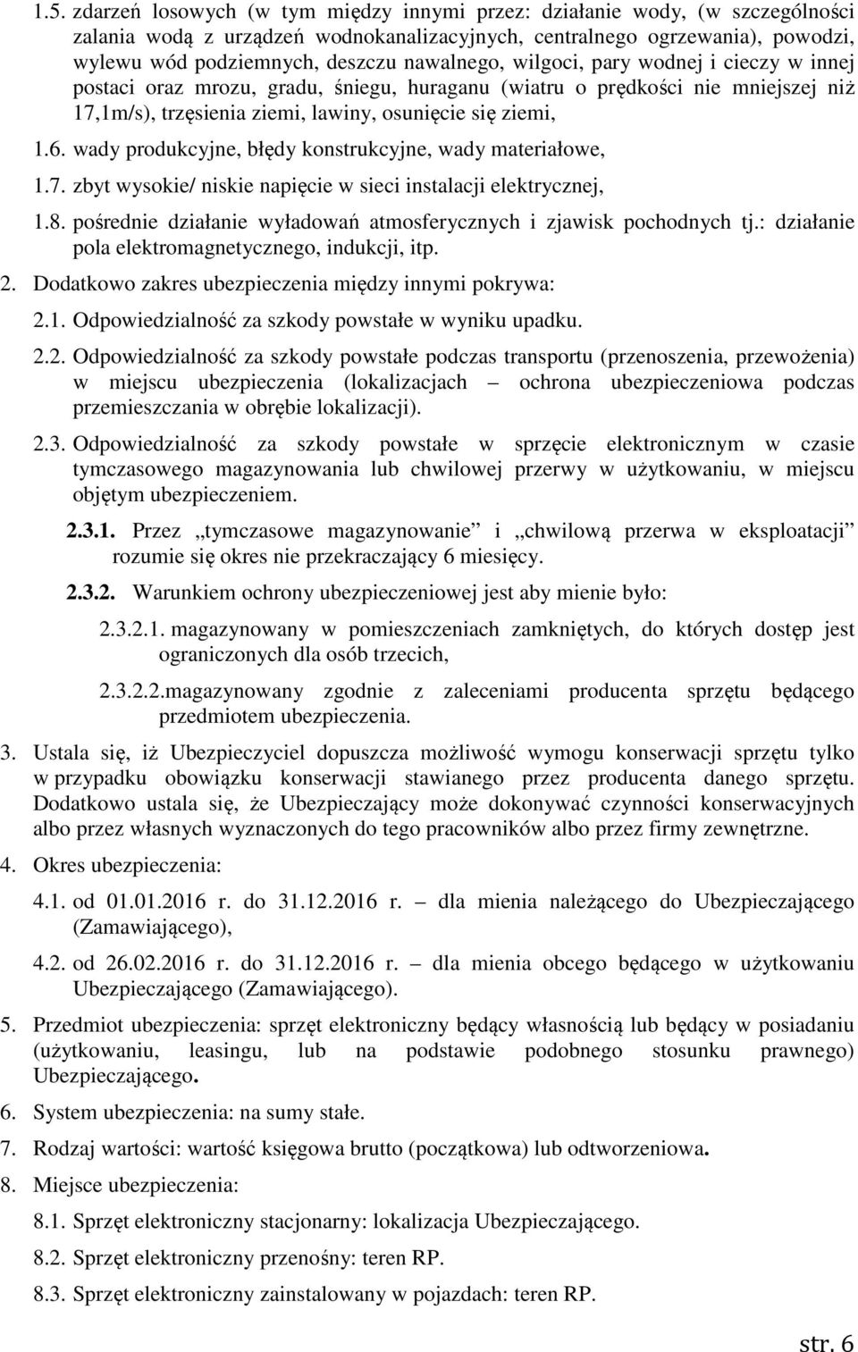 wady produkcyjne, błędy konstrukcyjne, wady materiałowe, 1.7. zbyt wysokie/ niskie napięcie w sieci instalacji elektrycznej, 1.8. pośrednie działanie wyładowań atmosferycznych i zjawisk pochodnych tj.