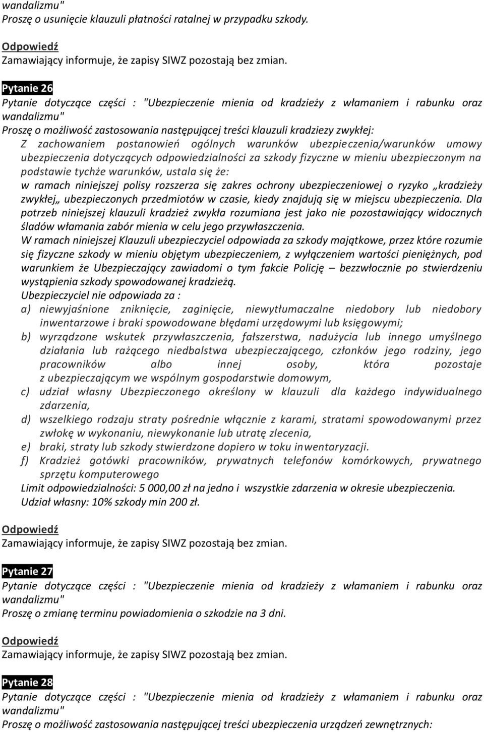 zachowaniem postanowień ogólnych warunków ubezpieczenia/warunków umowy ubezpieczenia dotyczących odpowiedzialności za szkody fizyczne w mieniu ubezpieczonym na podstawie tychże warunków, ustala się