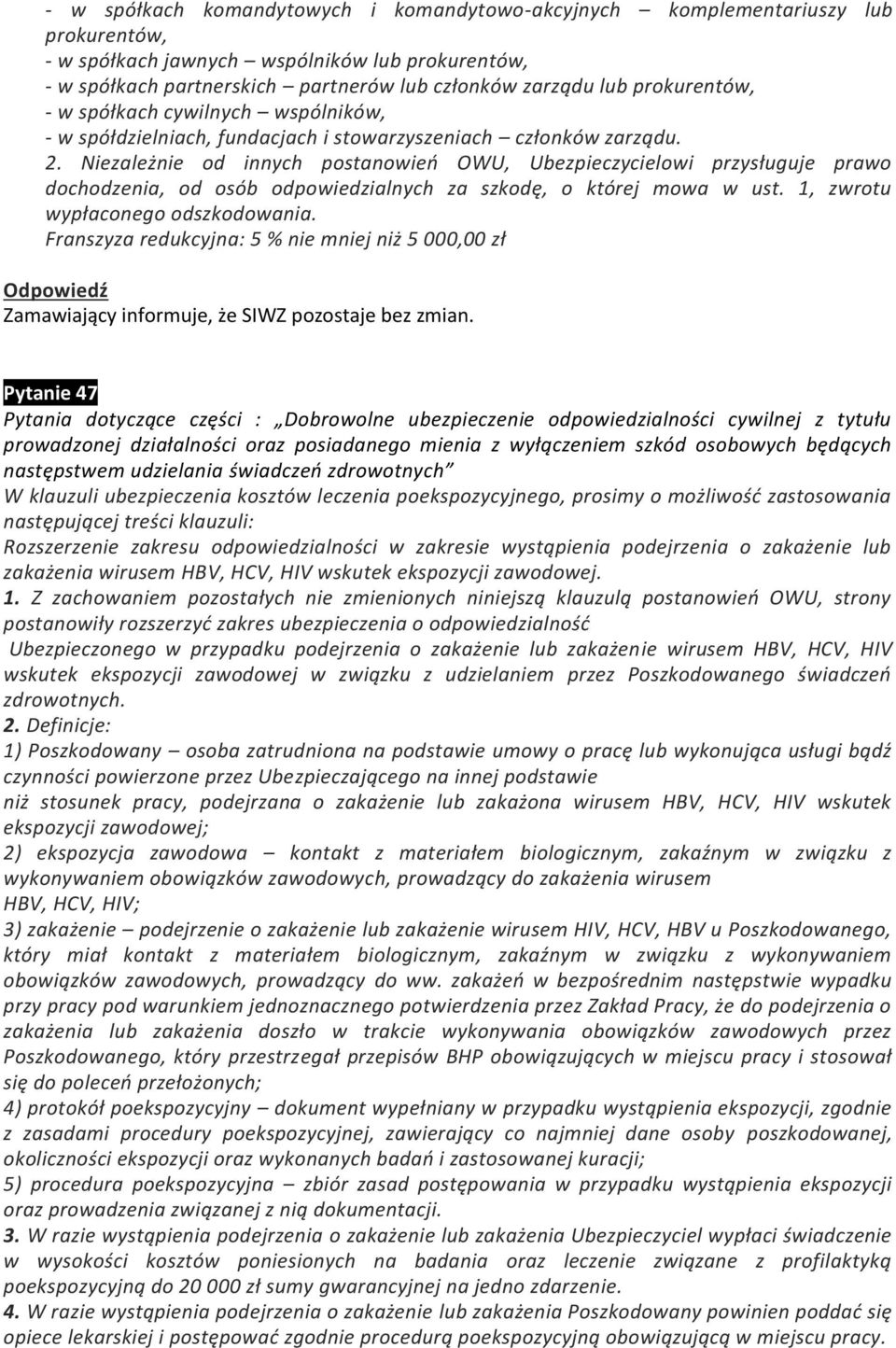 Niezależnie od innych postanowień OWU, Ubezpieczycielowi przysługuje prawo dochodzenia, od osób odpowiedzialnych za szkodę, o której mowa w ust. 1, zwrotu wypłaconego odszkodowania.