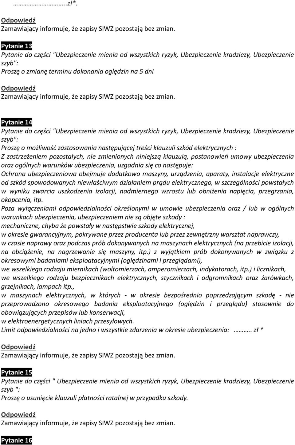 zmienionych niniejszą klauzulą, postanowień umowy ubezpieczenia oraz ogólnych warunków ubezpieczenia, uzgadnia się co następuje: Ochrona ubezpieczeniowa obejmuje dodatkowo maszyny, urządzenia,